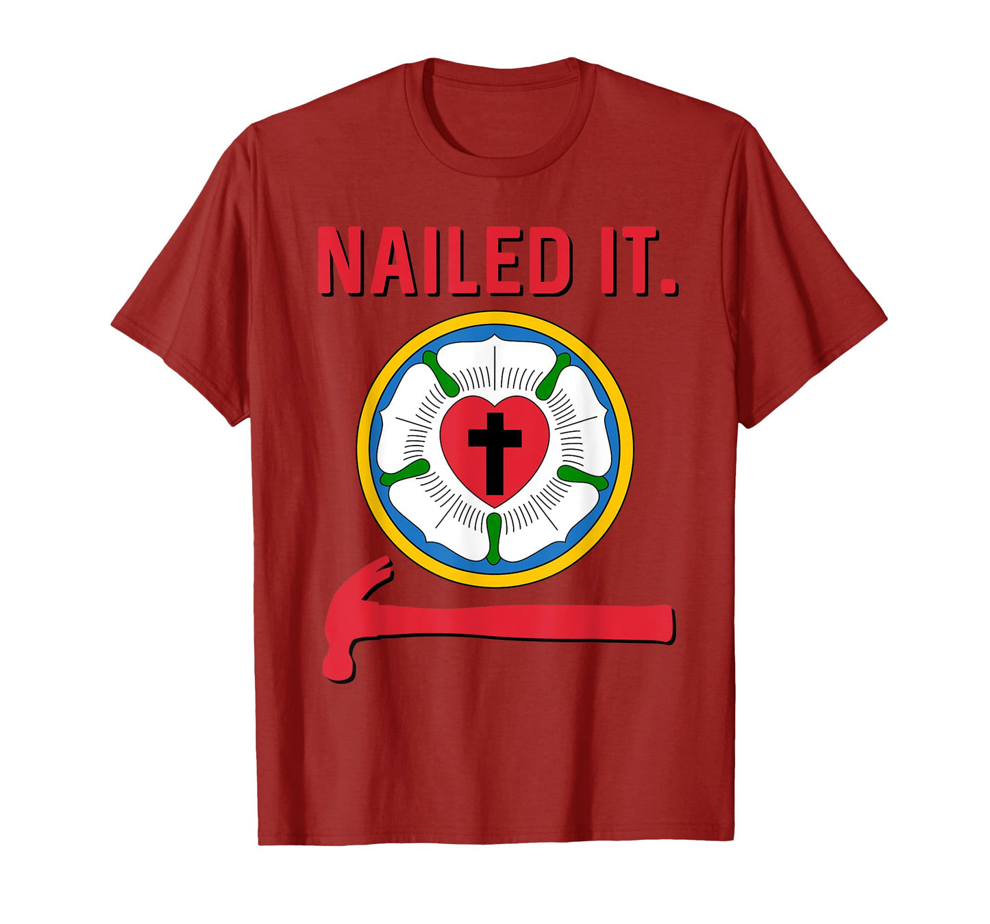 Nailed it Lutheran Martin Luther Rose Reformation 95 Theses T-Shirt