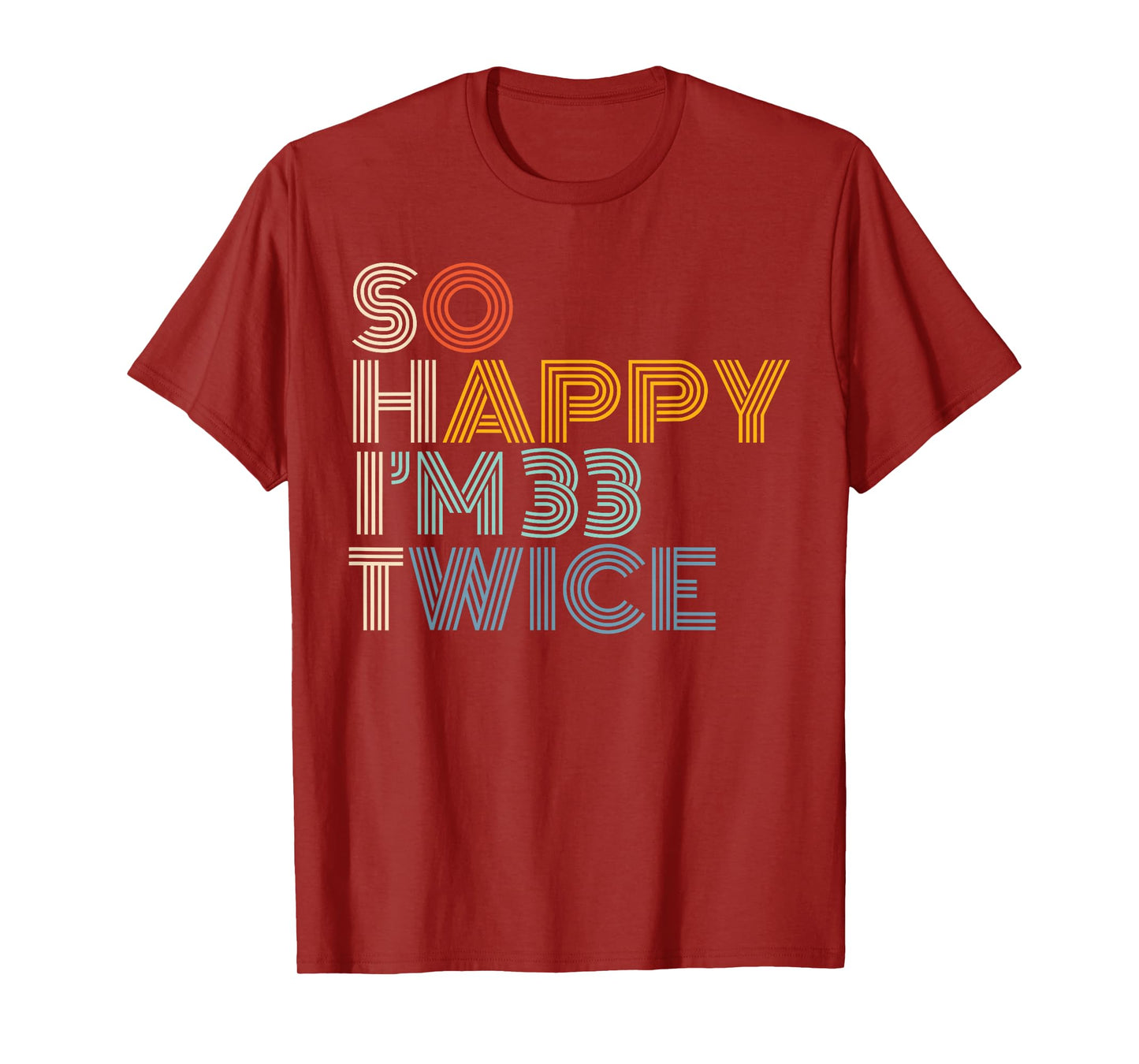So Happy I'm 33 Twice Retro Funny 66th Birthday Sarcastic T-Shirt