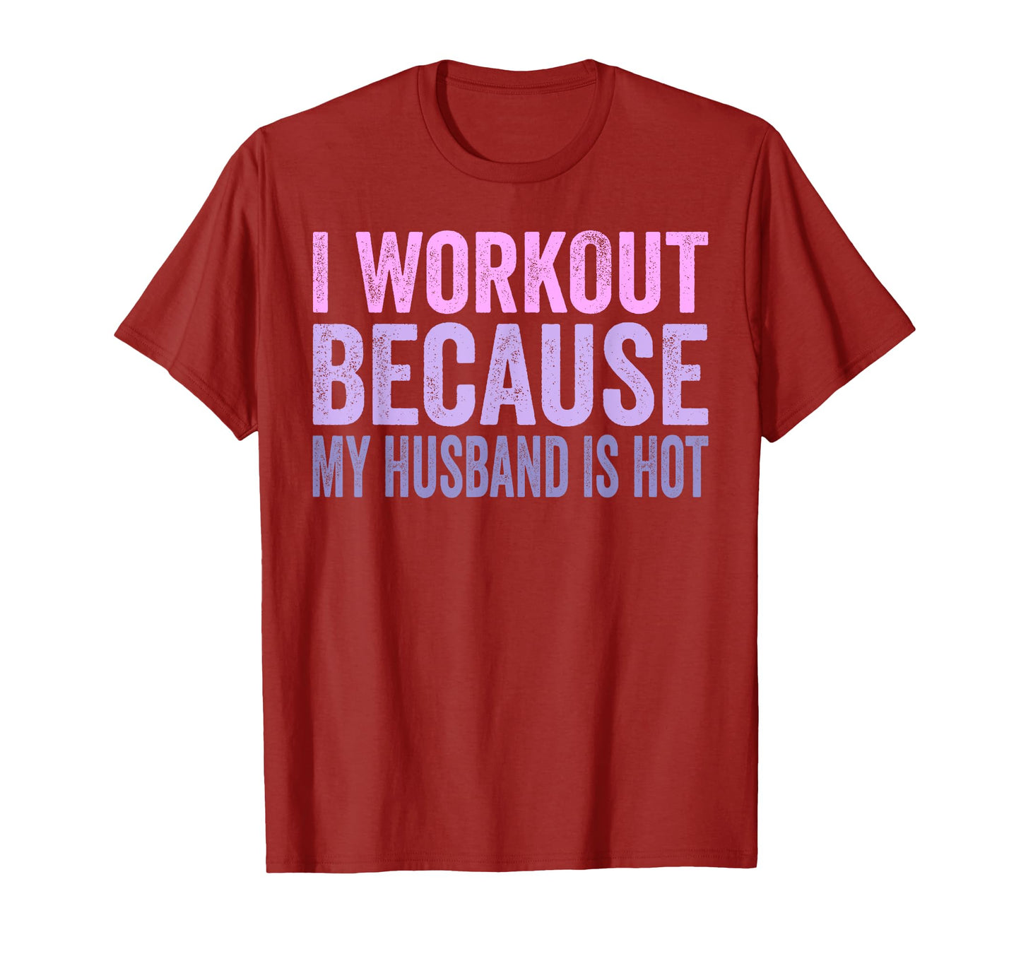 I Workout Because My Husband Is Hot Funny Gym Trainer Lover T-Shirt