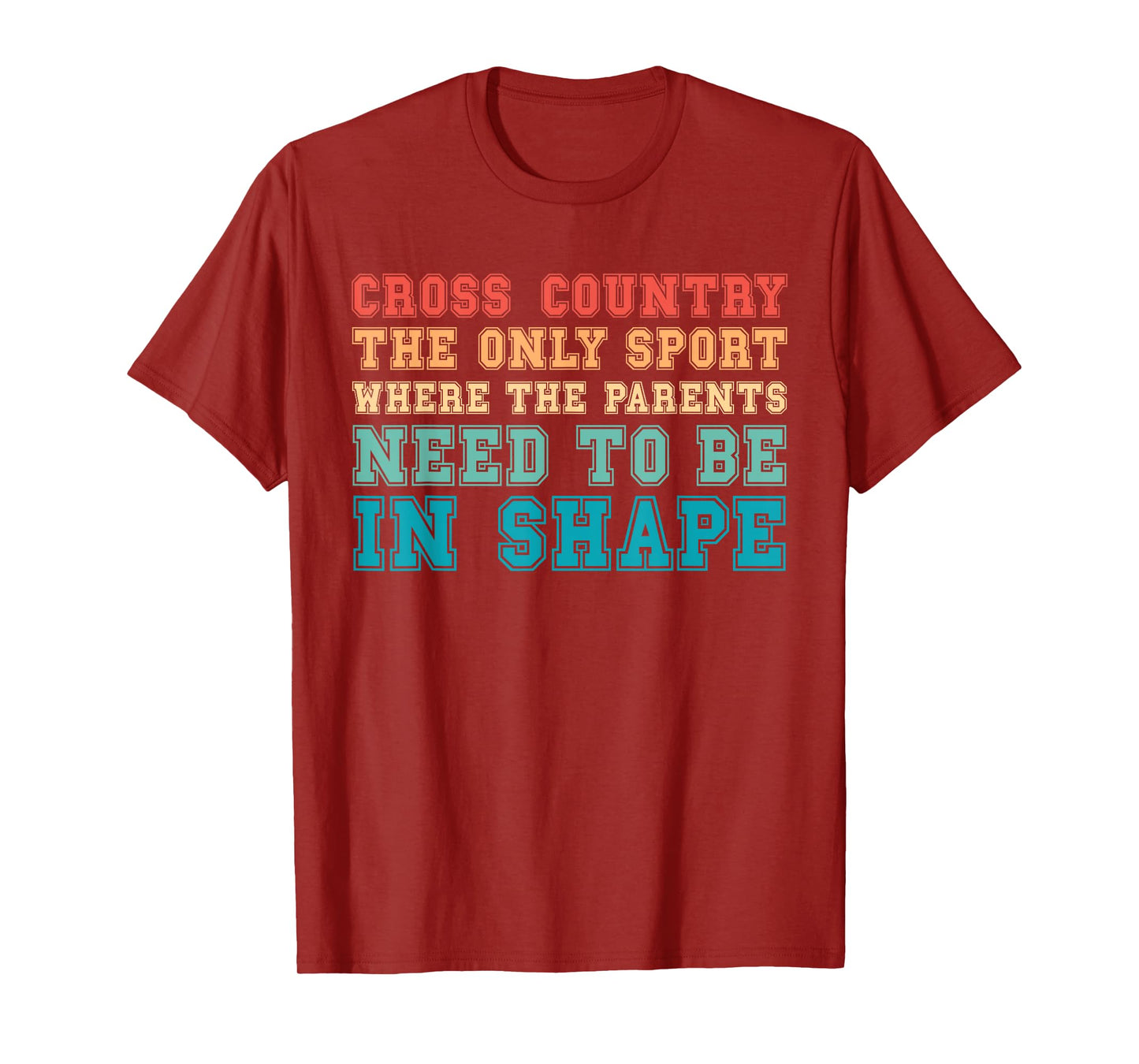 Cross Country Only Sport Where Parents Need To Be In Shape T-Shirt