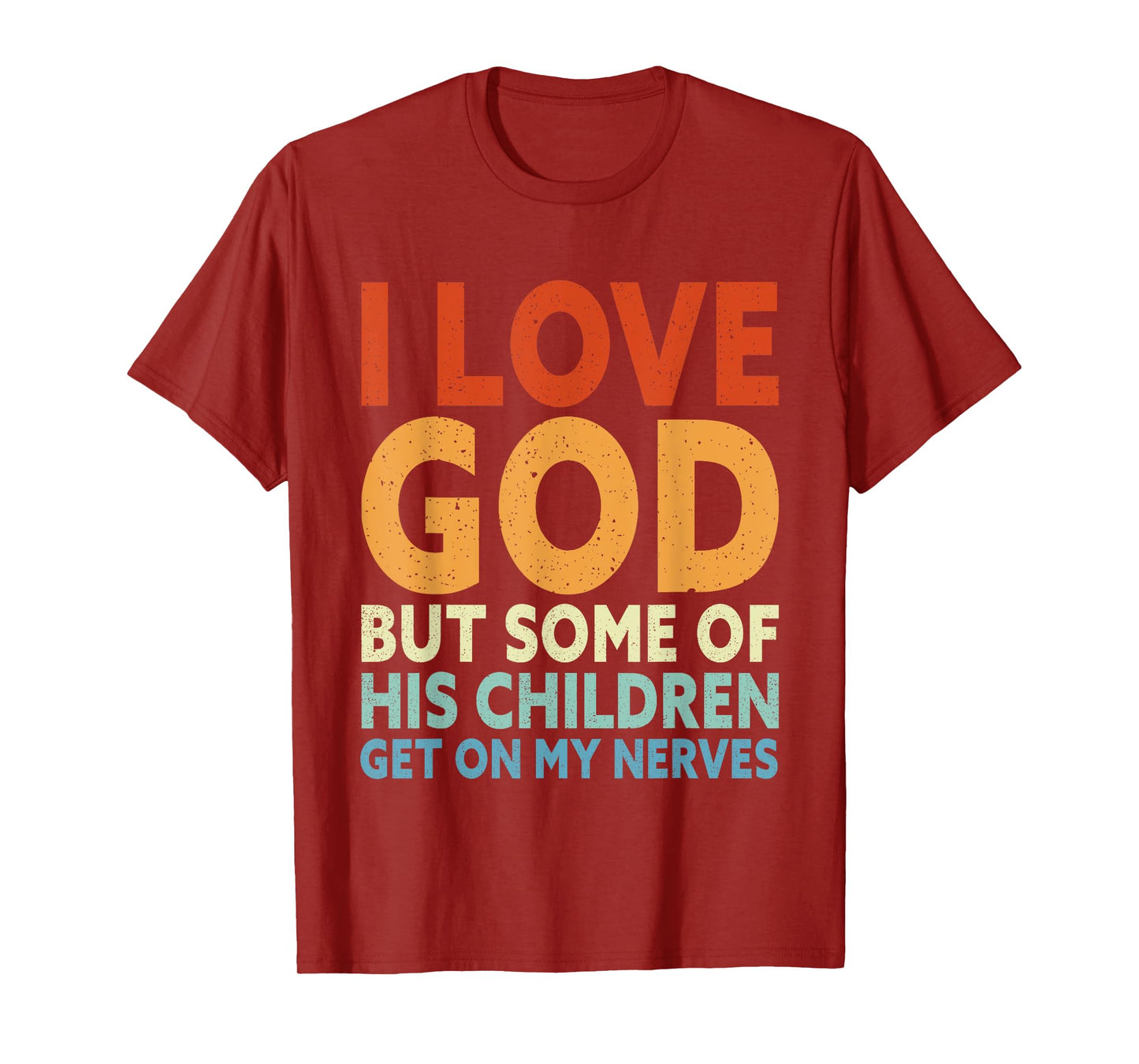 I Love God But Some Of His Children Get On My Nerves T-Shirt