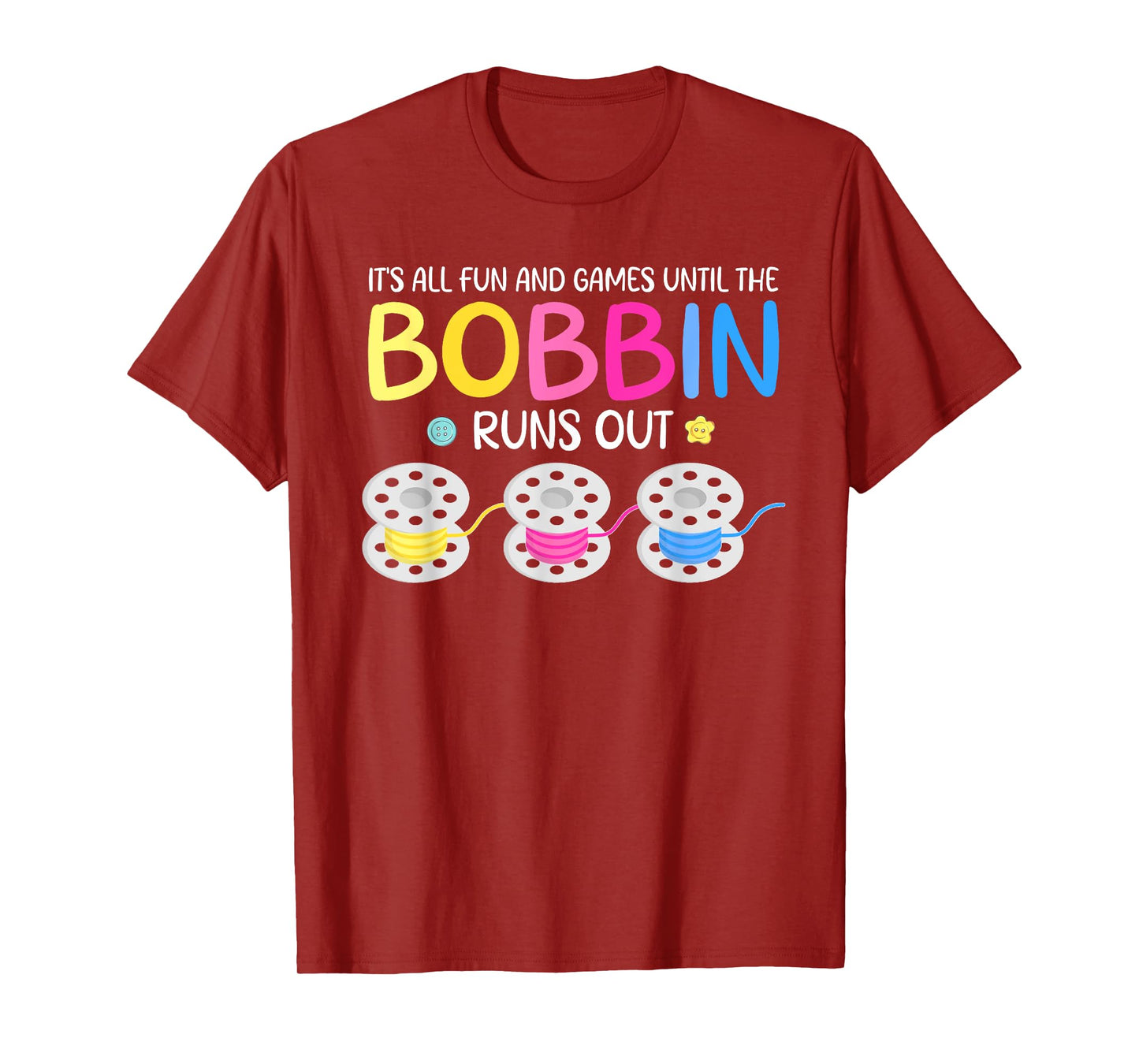 It's All Fun And Games Until The Bobbin Runs Out T-Shirt