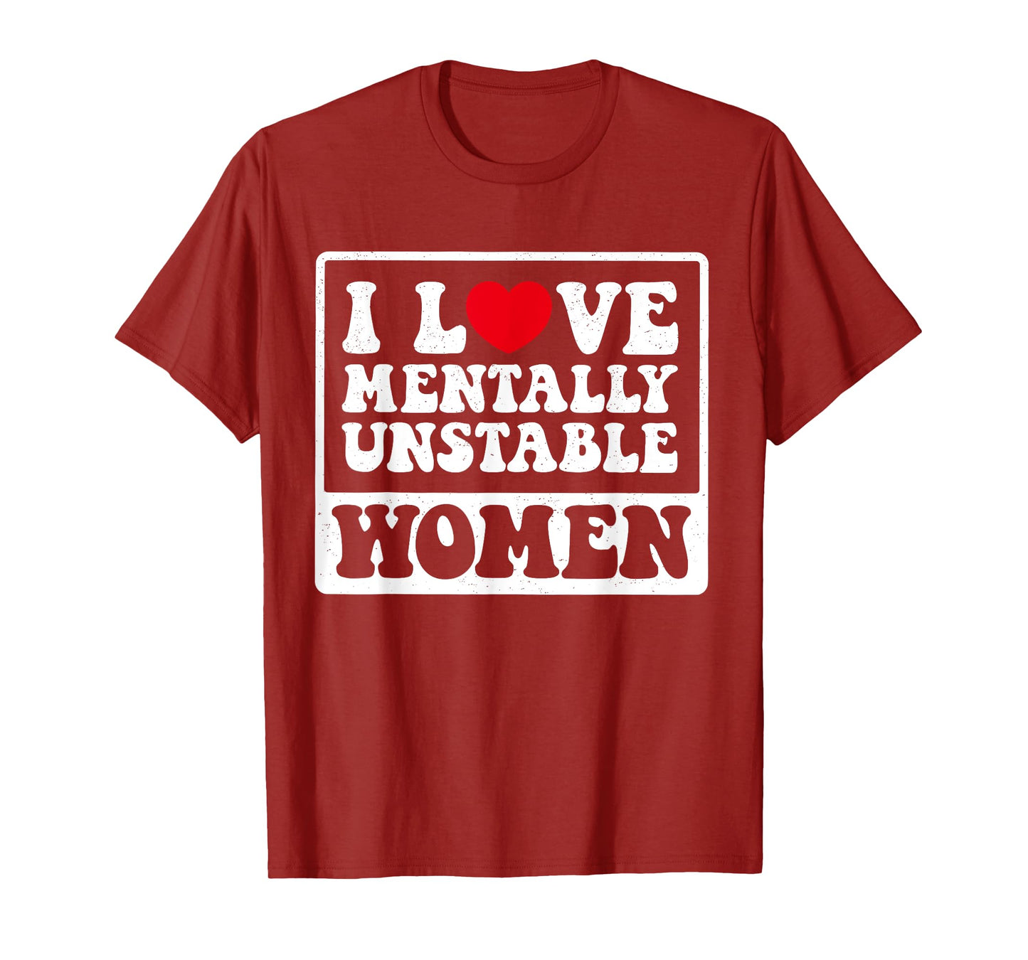 I Love Mentally Unstable Women Funny T-Shirt