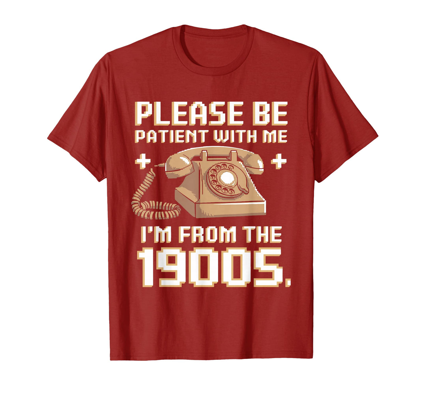 Please Be Patient With Me I'm From The 1900s Vintage Funny T-Shirt