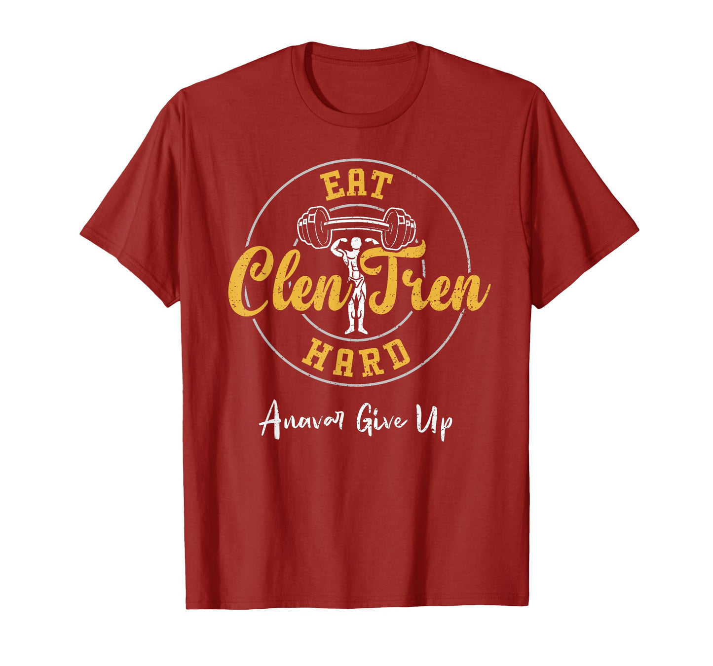 Bodybuilding: Eat Clen Tren Hard Anavar Give Up - Gym T-Shirt
