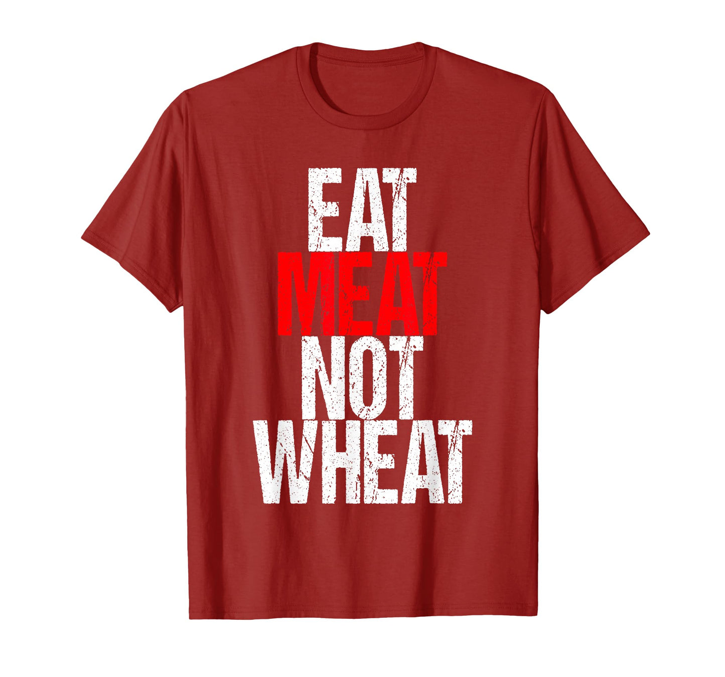 Eat Meat Not Wheat Funny Meat Eater Carnivore T-Shirt