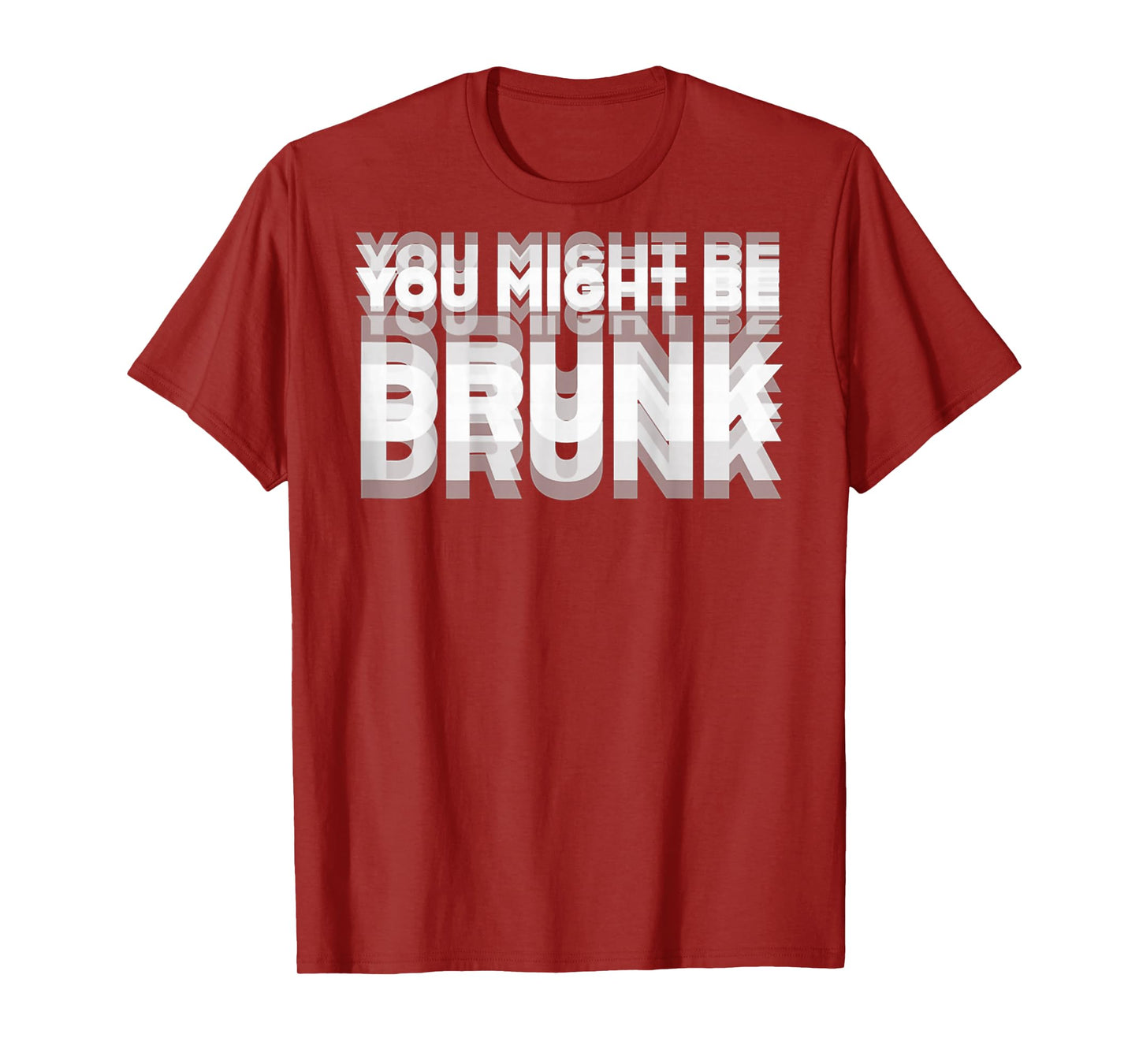 (ON BACK) Drinking Humor You Might Be Drunk T-Shirt