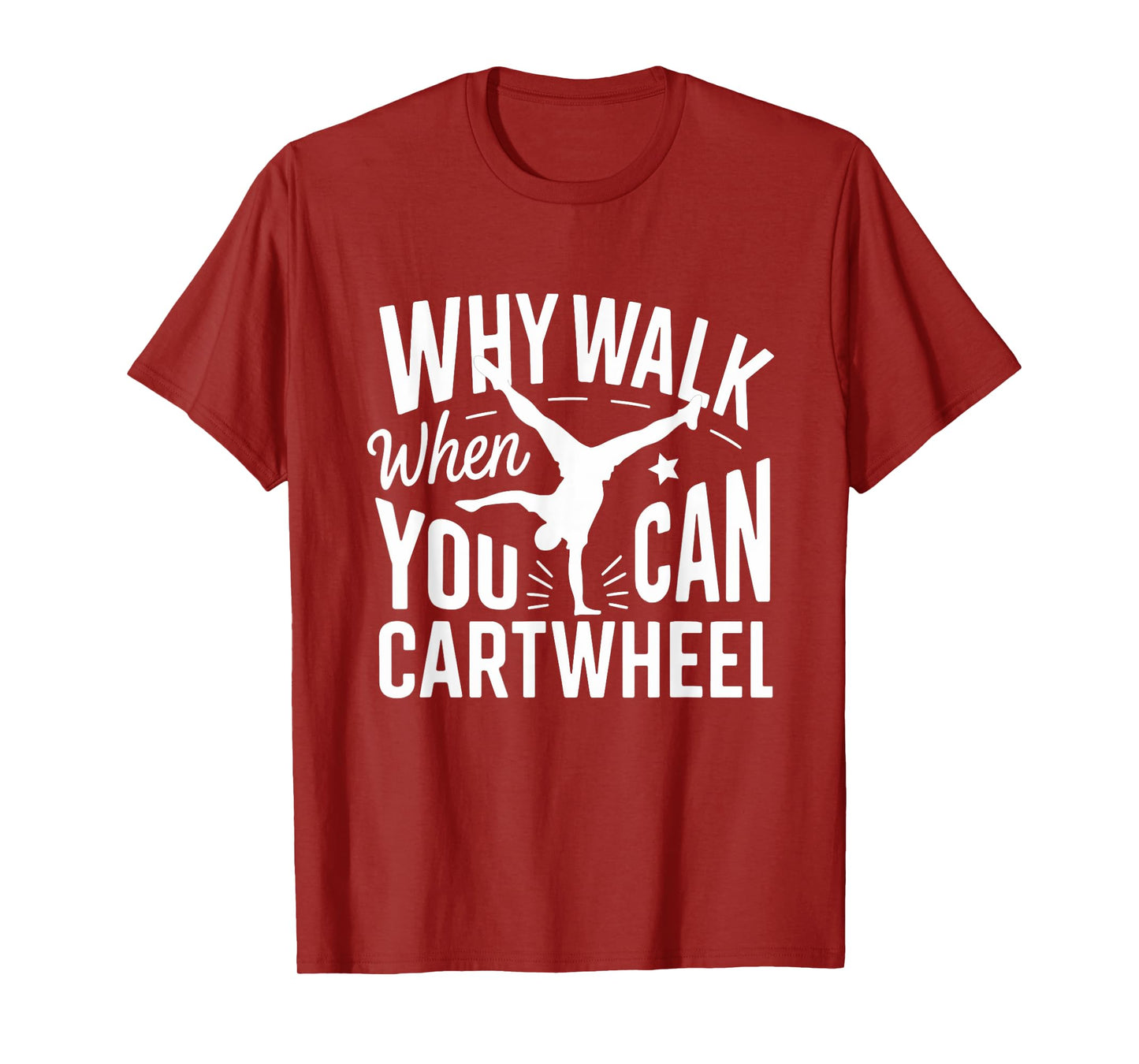 Why Walk When You Can Cartwheel Funny Gymnastic Women Girls T-Shirt