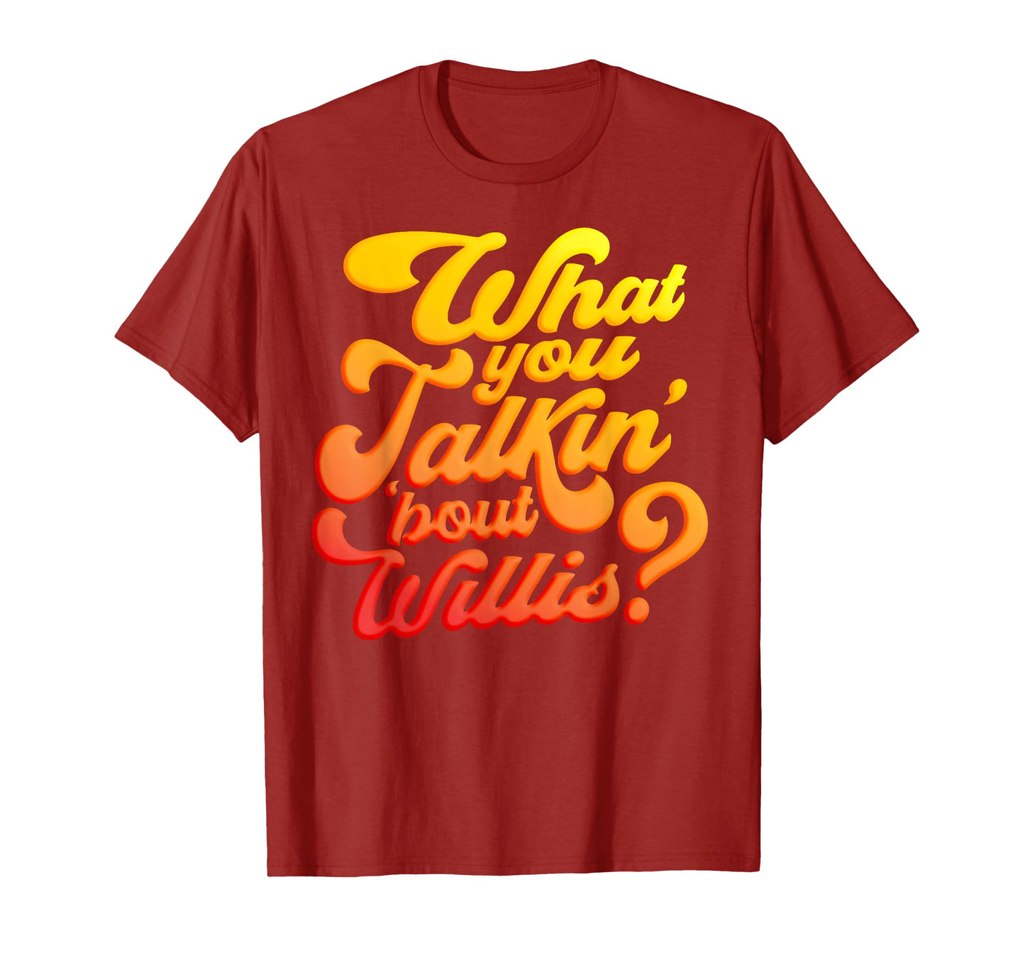 What you talkin' 'bout Willis? T-Shirt