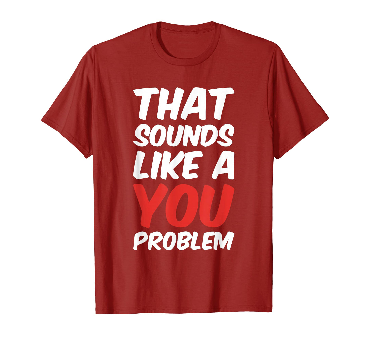 That Sounds Like A You Problem Cool Quote T-Shirt