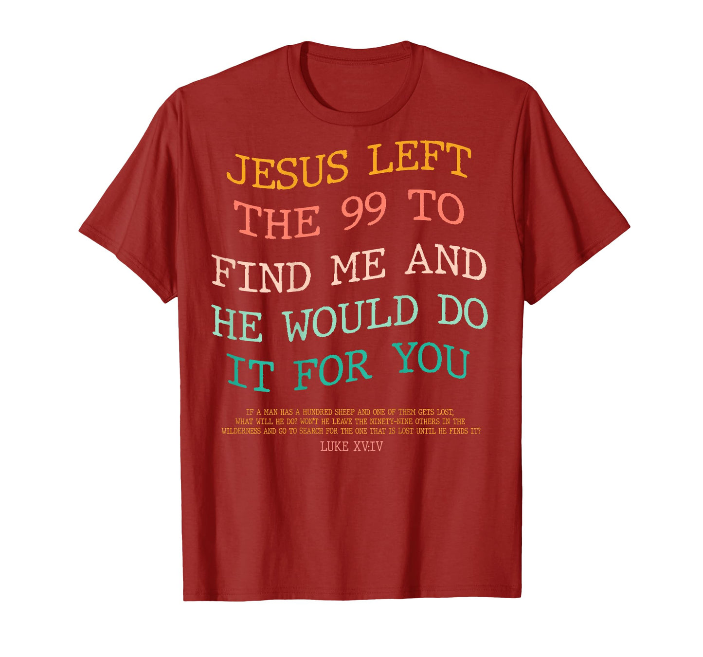 Jesus Left The 99 To Find Me & He Would Do It For You (Back) T-Shirt