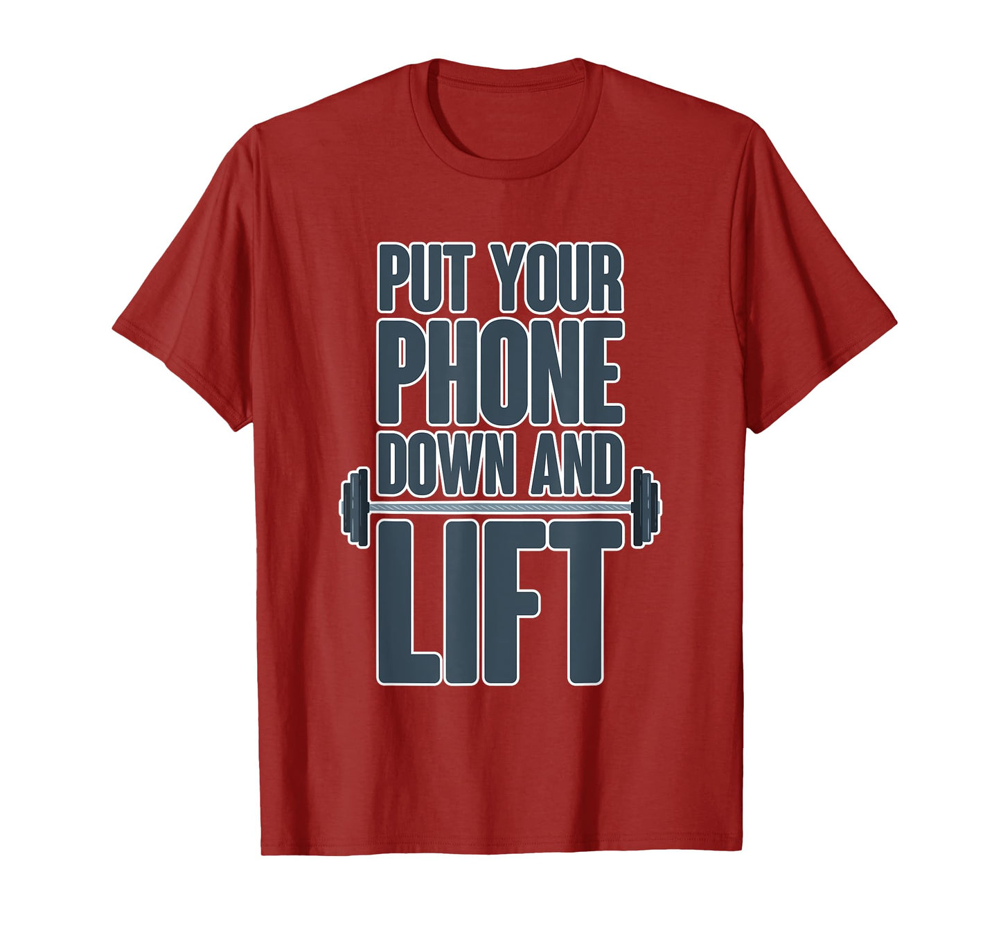 Put Your Phone Down And Lift - T-Shirt