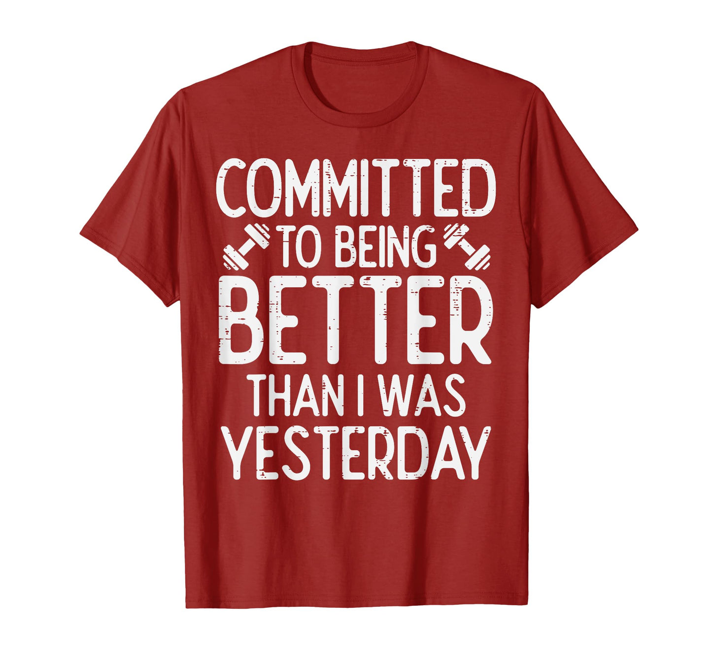 Workout Committed To Being Better Gym Motivation Women Men T-Shirt