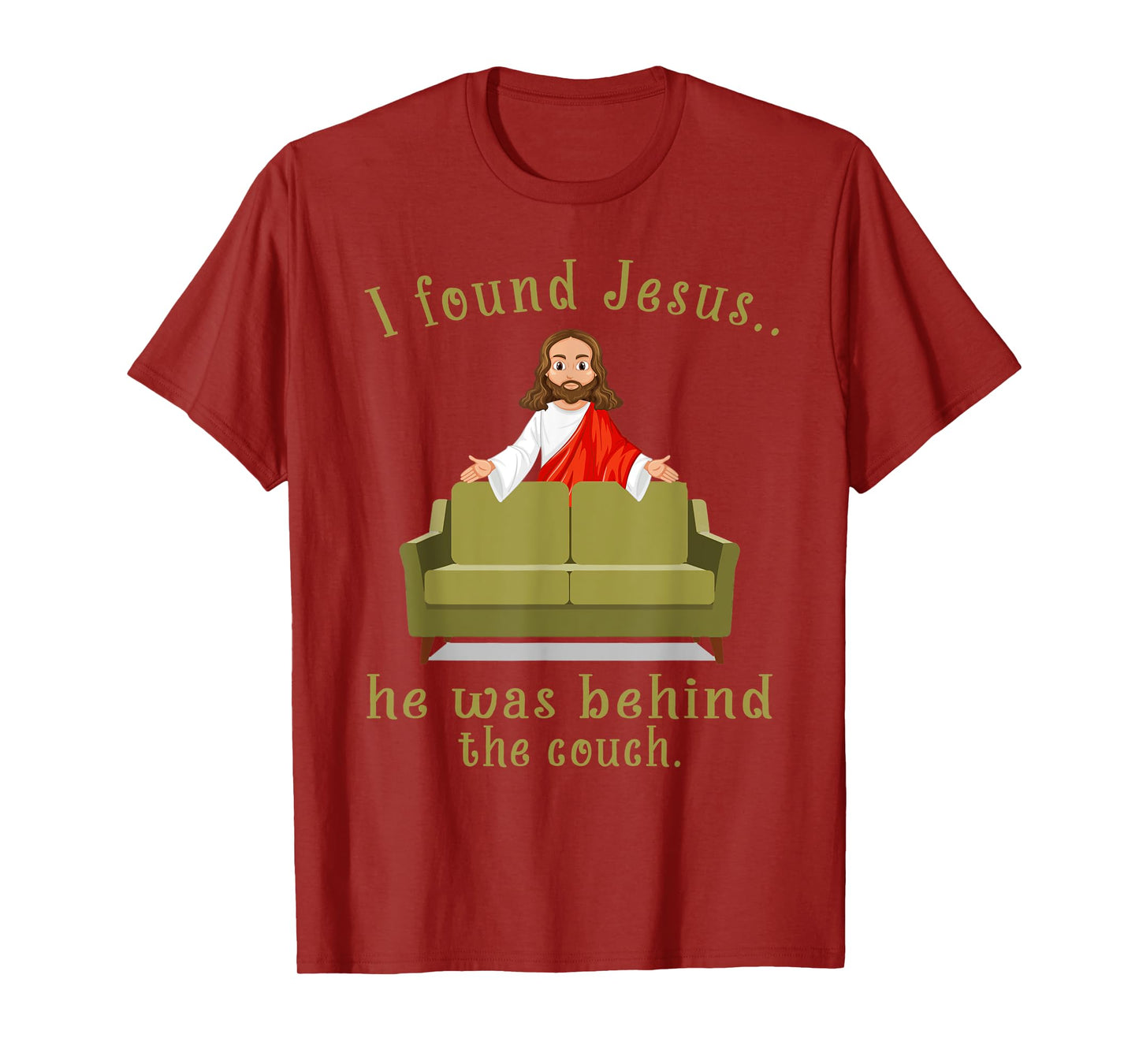 I Found Jesus He Was Behind The Couch T-Shirt