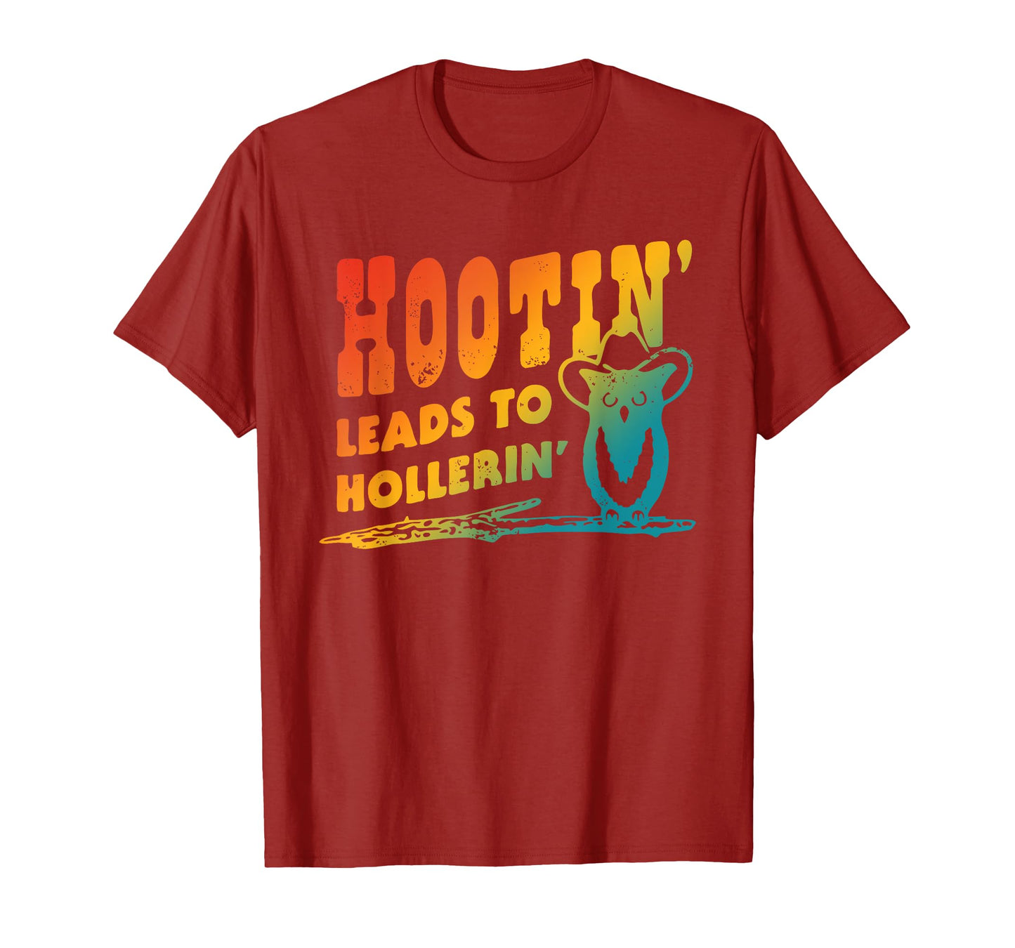 Hootin' Leads To Hollerin' Apparel T-Shirt