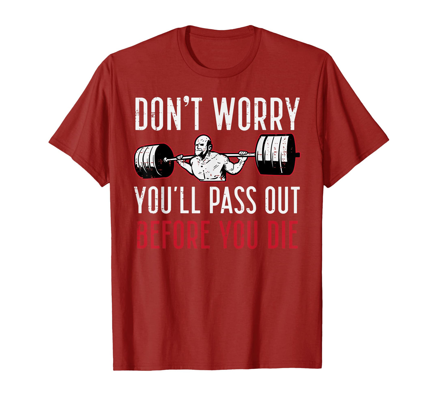 Dont Worry Youll Pass Out Before Die Gym Funny Workout Men T-Shirt