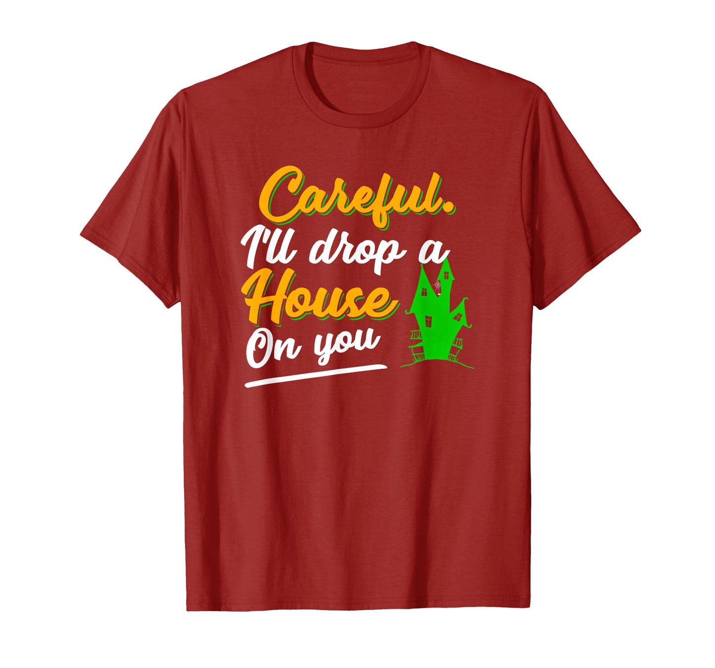 Halloween Careful Ill Drop A House On You Funny Witch Saying T-Shirt