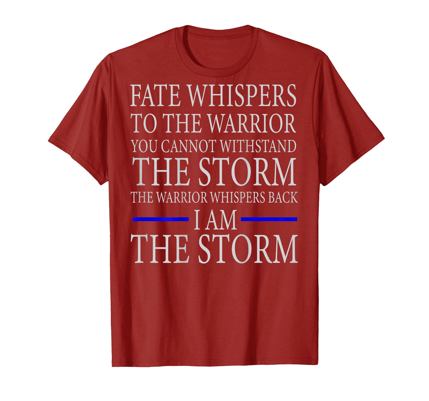 FATE WHISPERS TO THE WARRIOR YOU CANNOT WITHSTAND THE STORM T-Shirt