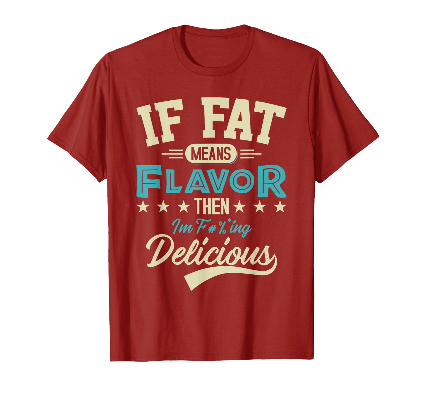 If Fat Means Flavor Then I'm Delicious T-shirt Funny Foodie T-Shirt
