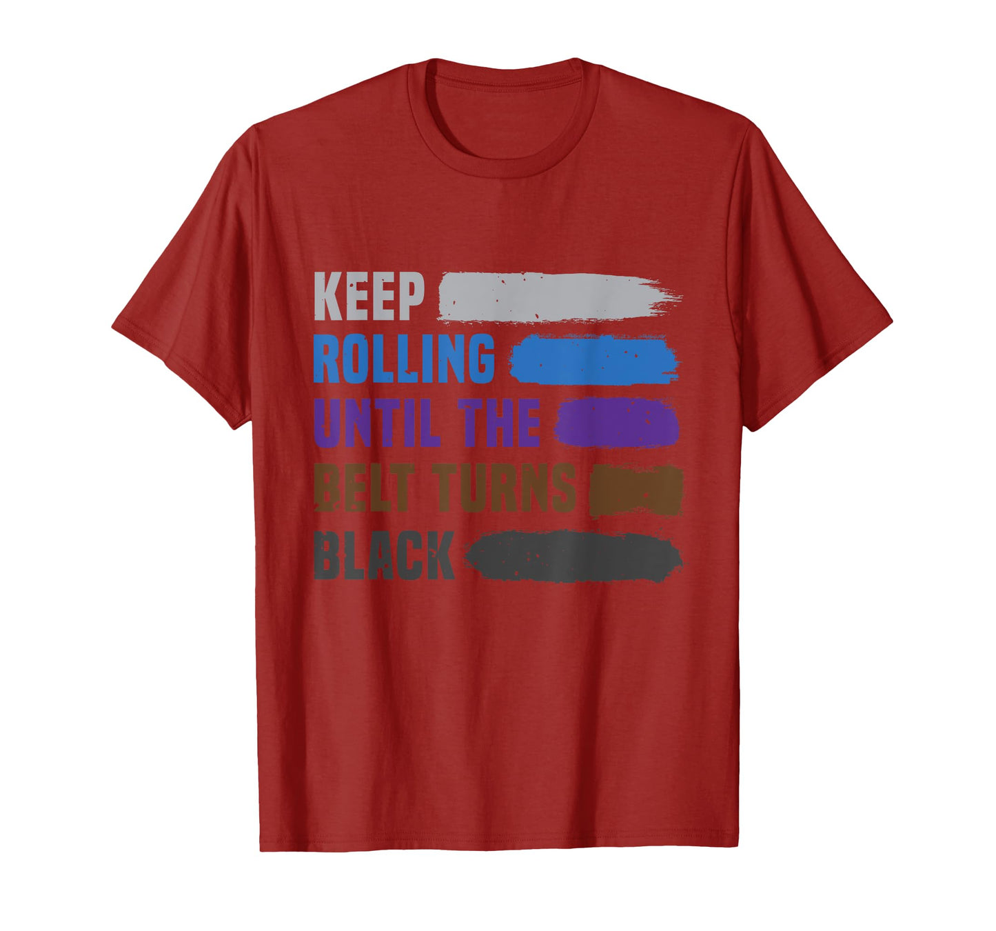 Keep Rolling Until The Belt Turns Black Brazilian Jiu Jitsu T-Shirt