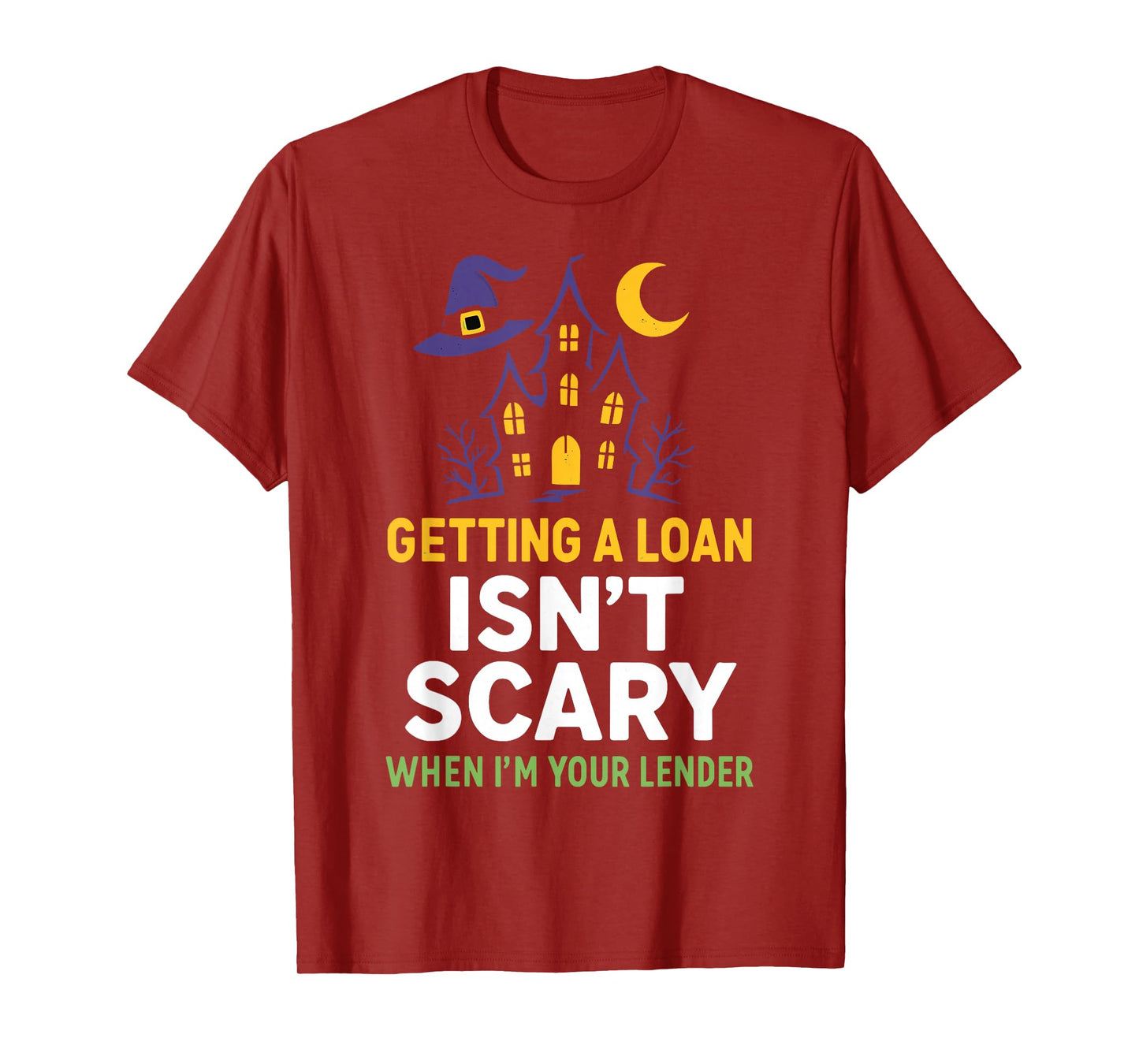 Getting a Loan Isn’t Scary When I’m Your Lender T-Shirt