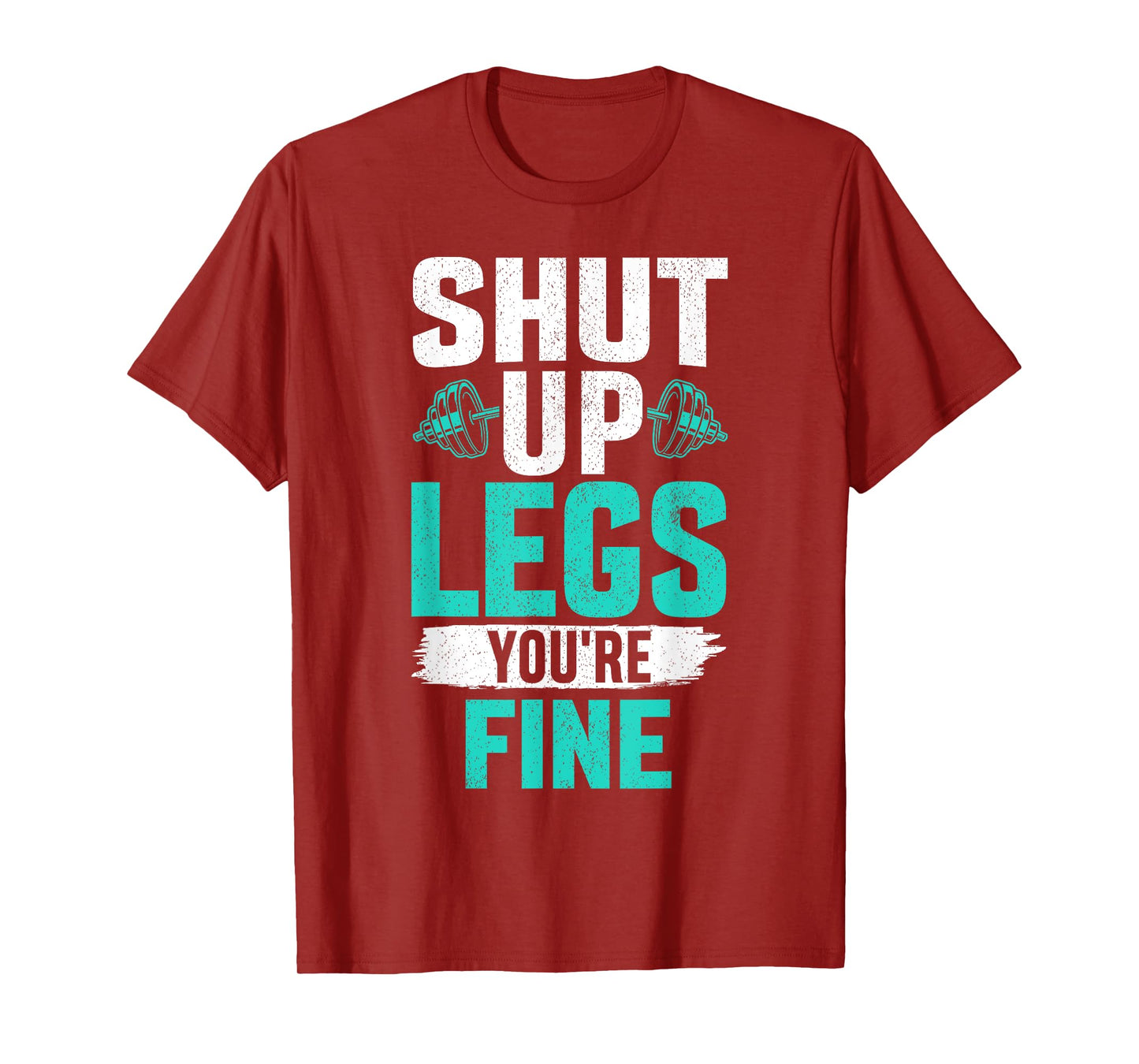 Shut Up Legs You're Fine - Funny Workout T-Shirt
