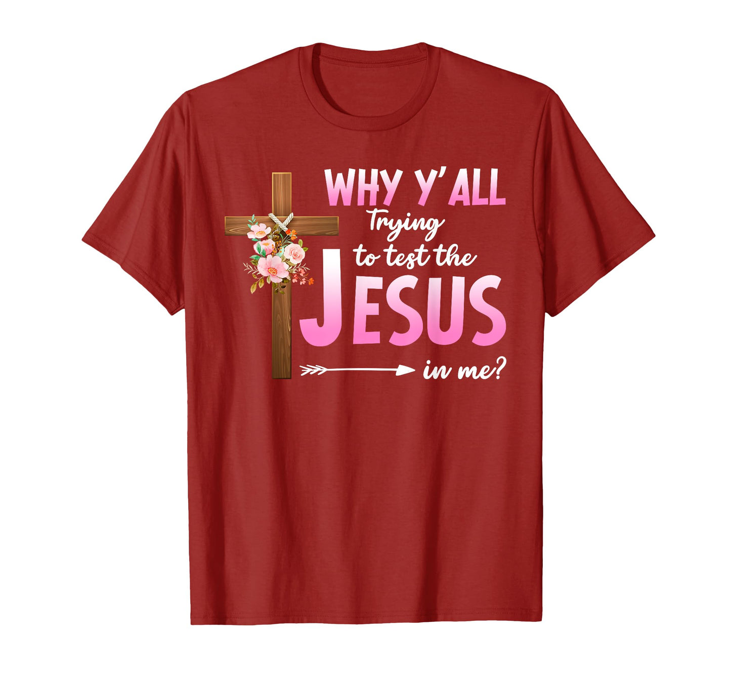 Why Are You All Trying To Test the Jesus in Me Christian T-Shirt