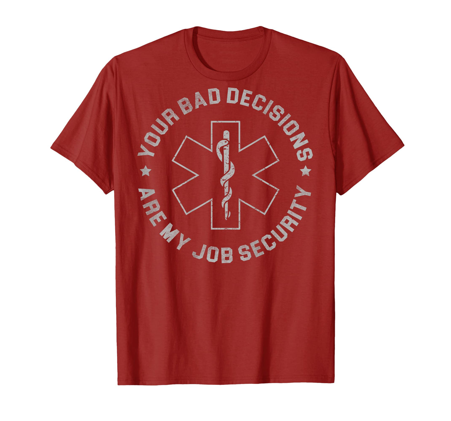 Your Bad Decisions Are My Job Security (on back) T-Shirt