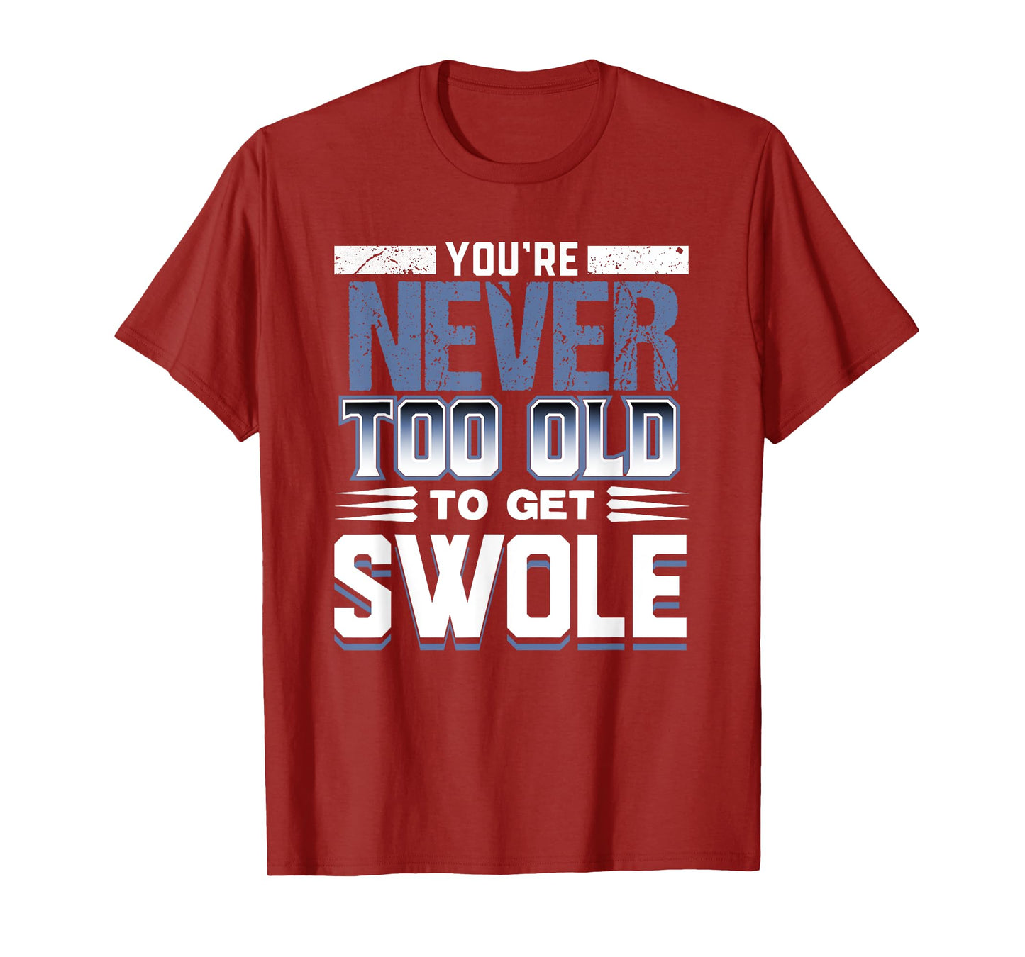 Birthday Workout Shirt - Youre Never Too Old to Get Swole T-Shirt