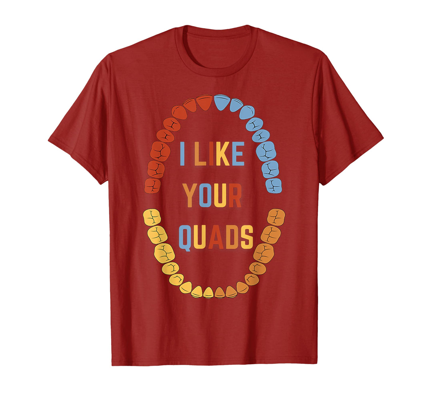 I Like Your Quads Funny Dental Fitness Humor T-Shirt