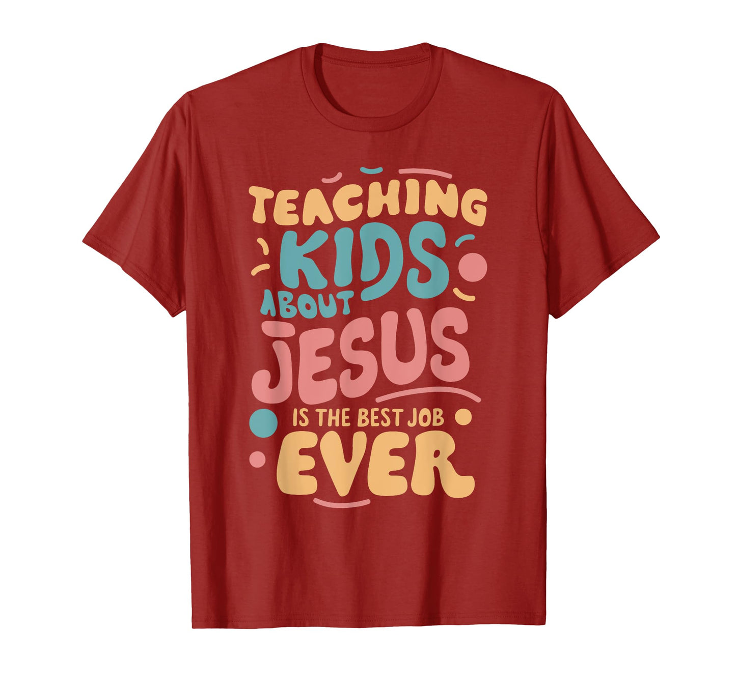 Teaching Kids About Jesus Is The Best Job Ever T-Shirt