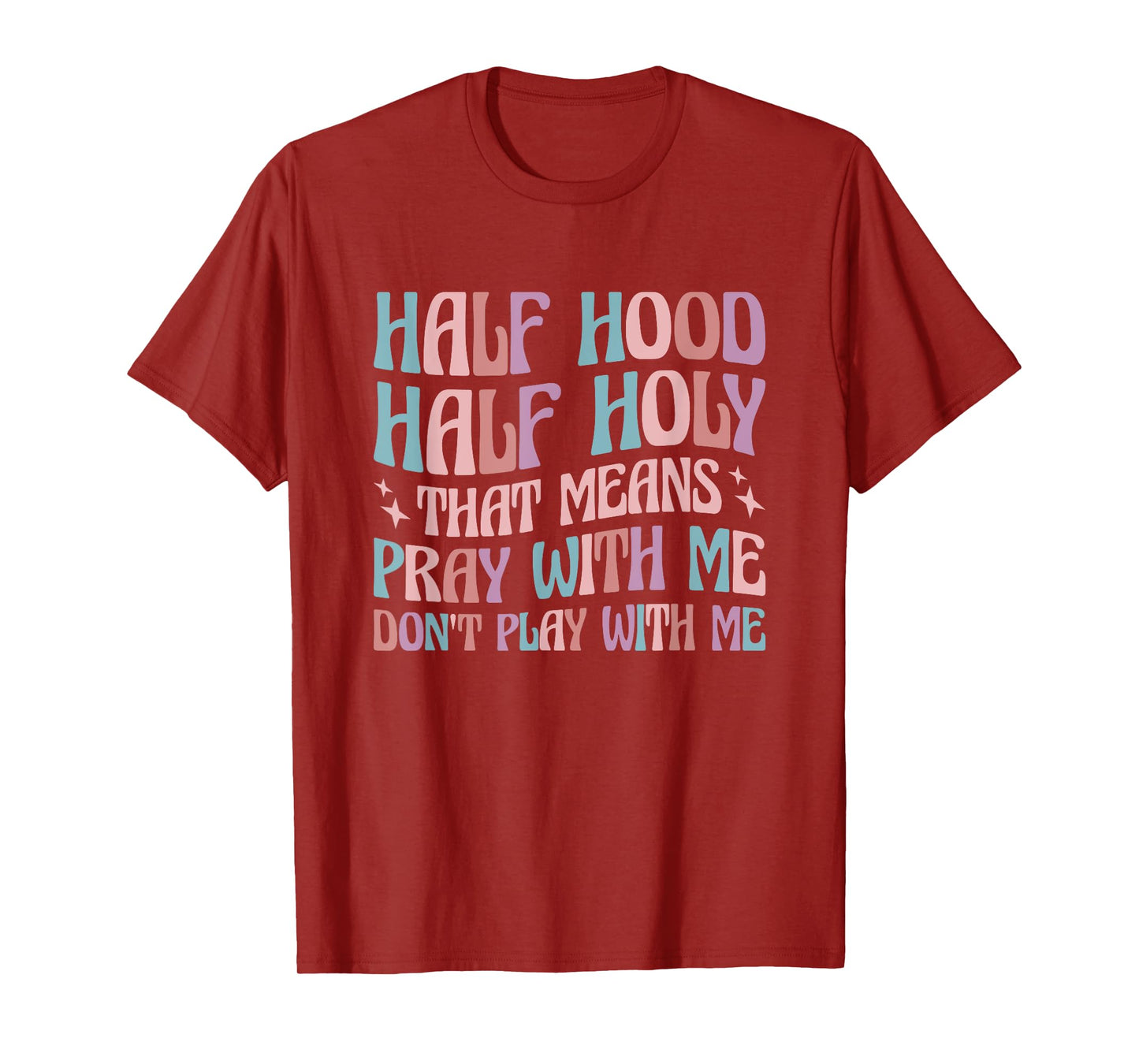 Half Hood Half Holy Means Pray With Me Don't Play With Me T-Shirt