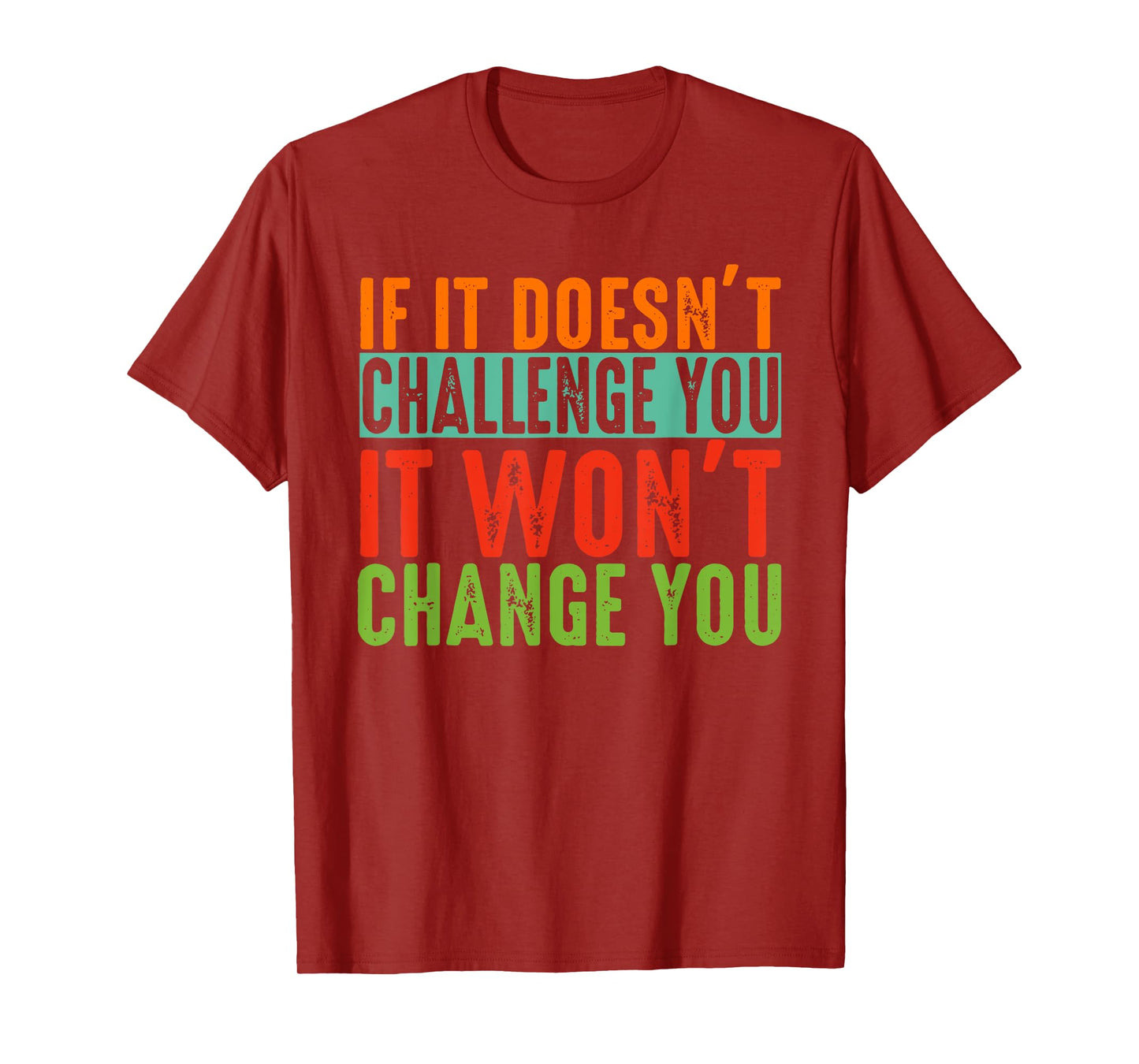If It Doesn't Challenge You It Won't Change You Motivational T-Shirt