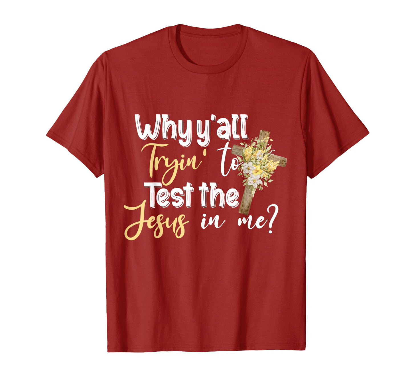 Why Y’all Tryin’ To Test The Jesus In Me T-Shirt