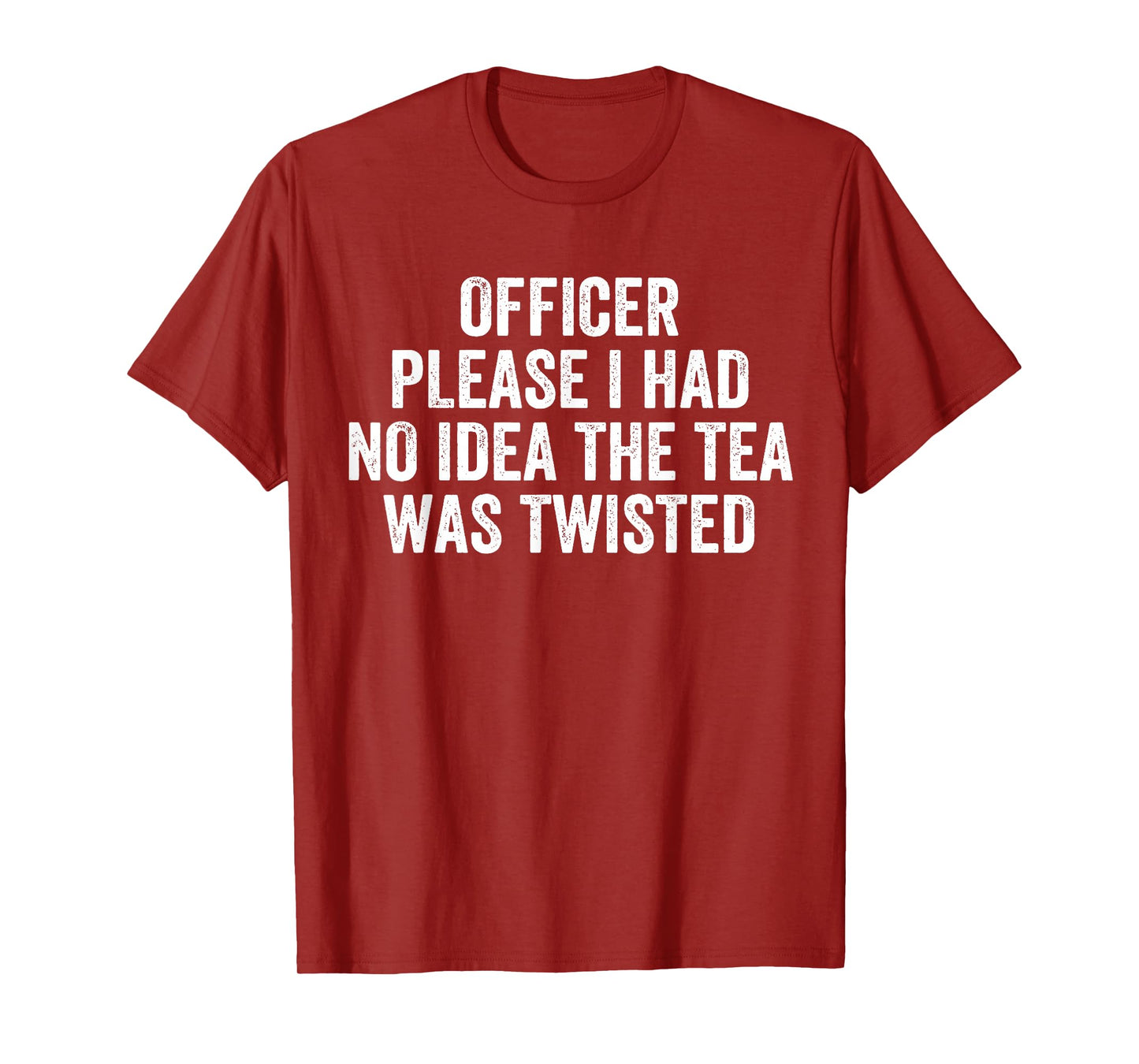 Officer Please I Had No Idea The Tea Was Twisted Sayings T-Shirt