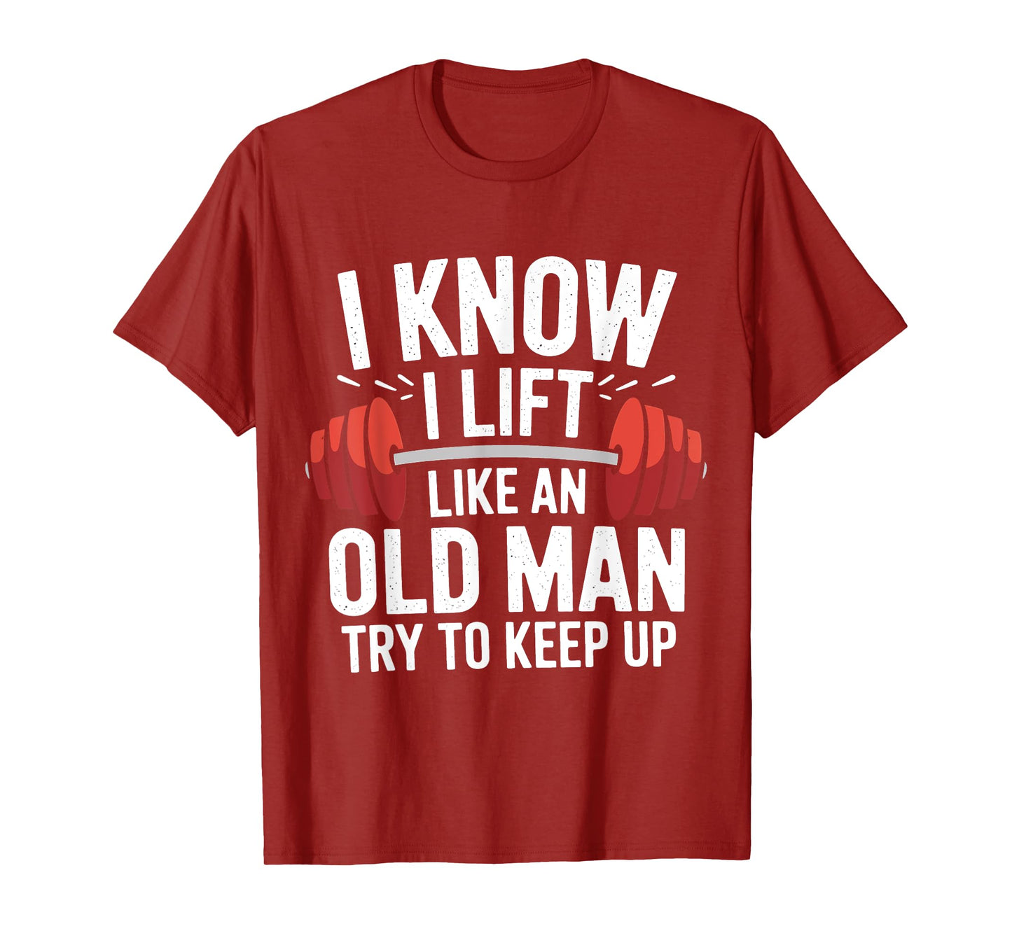 Weightlifting I Know I Lift Like An Old Man Try To Keep Up T-Shirt