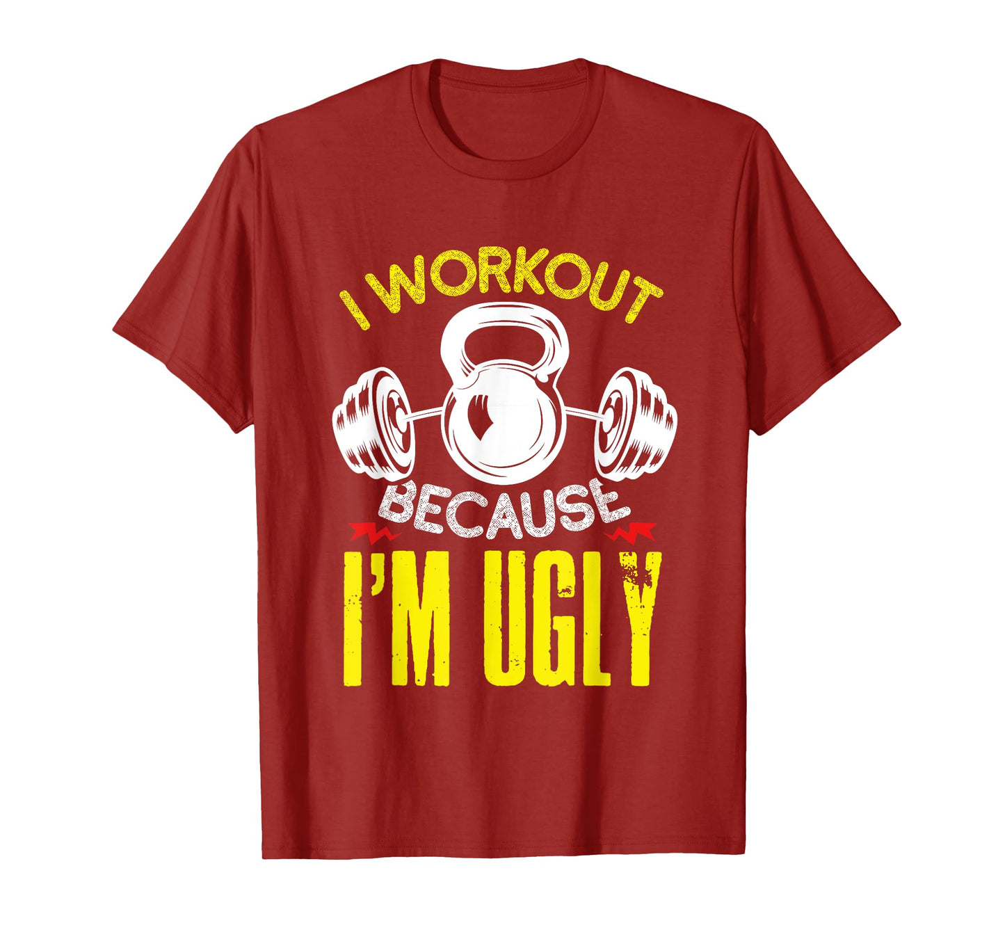 I Workout Because Im Ugly Fitness Gym Workout T-Shirt