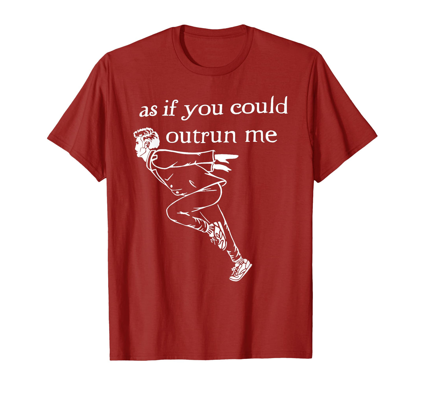 As if you could outrun me funny design T-Shirt