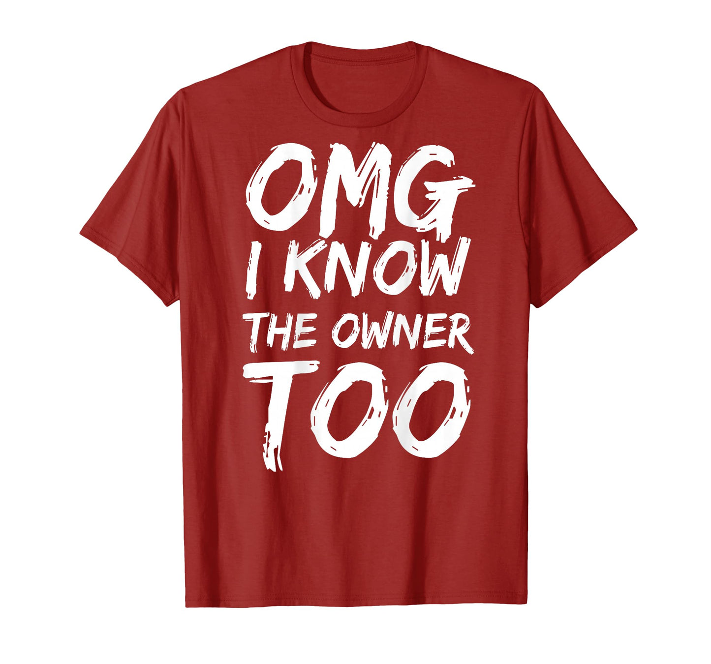 OMG I Know The Owner Too (on Back) T-Shirt