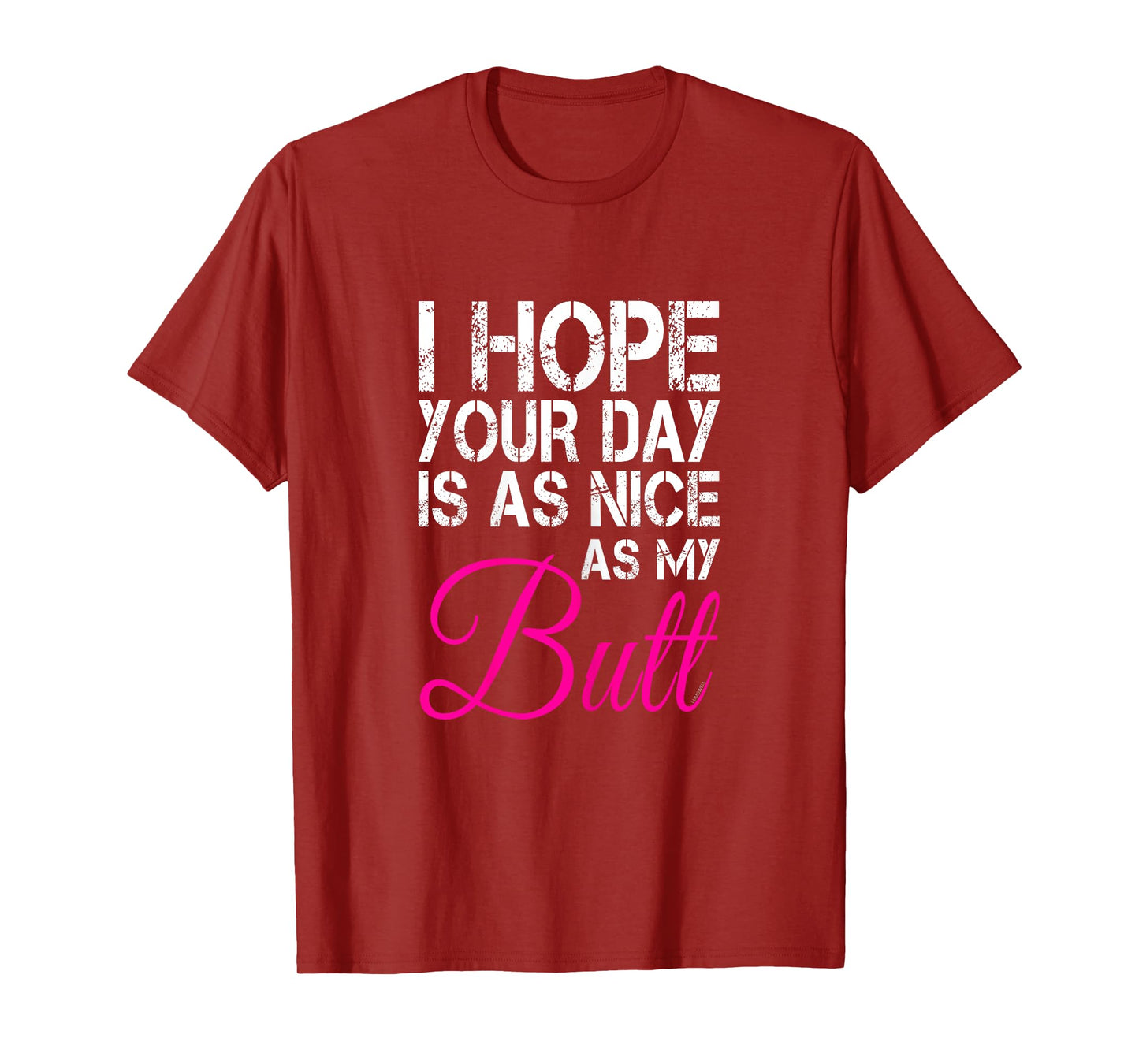 I Hope Your Day Is As Nice As My Butt T Shirt T-Shirt