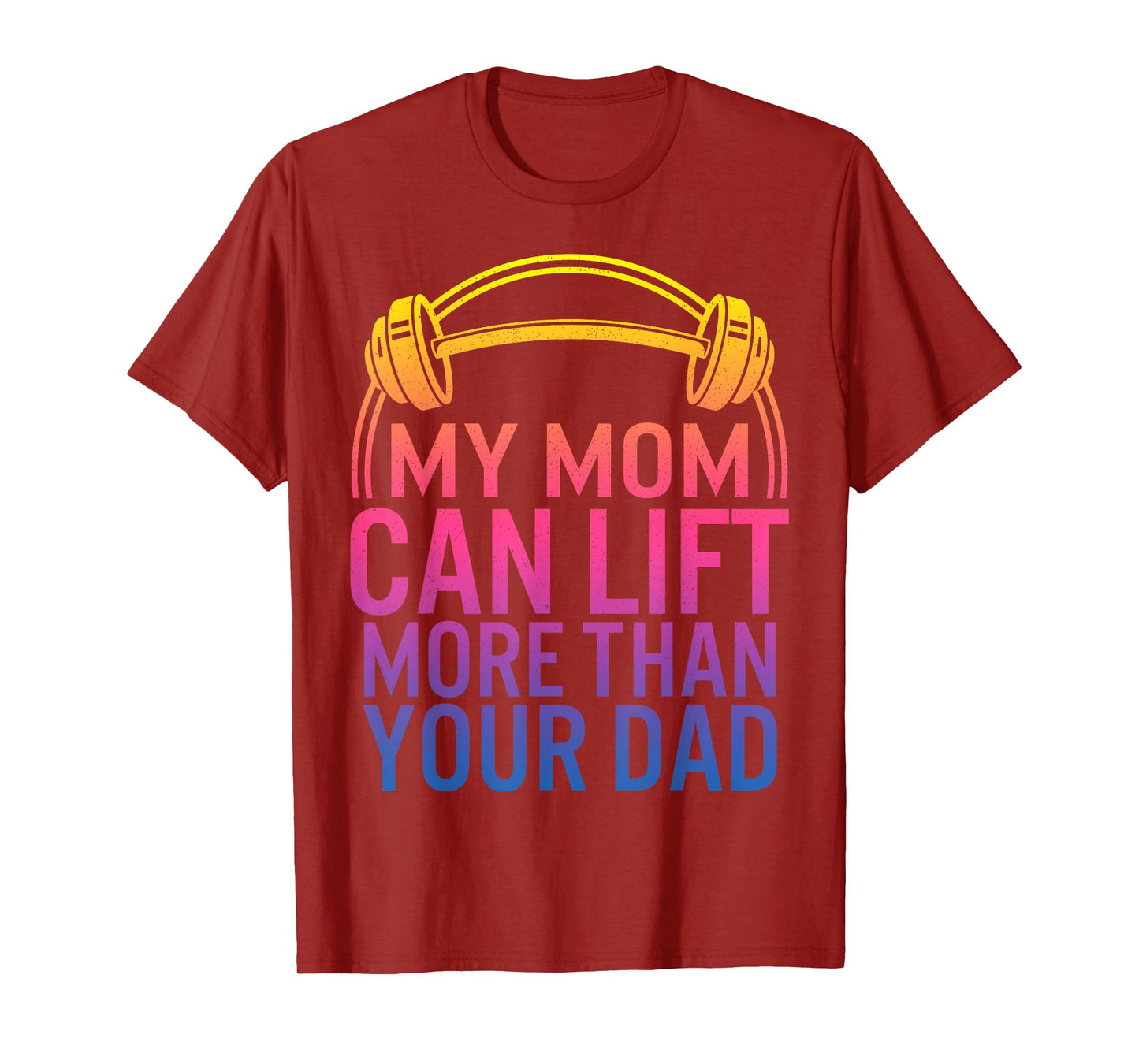 My Mom Can Lift More Than Your Dad Powerlifting Mom Gym Mama T-Shirt