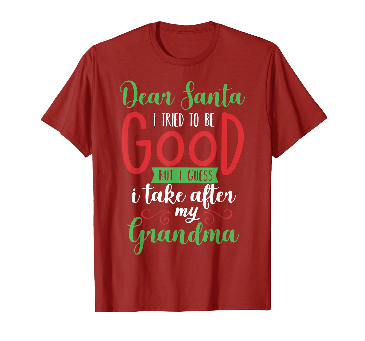 Dear Santa I Tried to Be Good I Guess I Take After Grandma T-Shirt