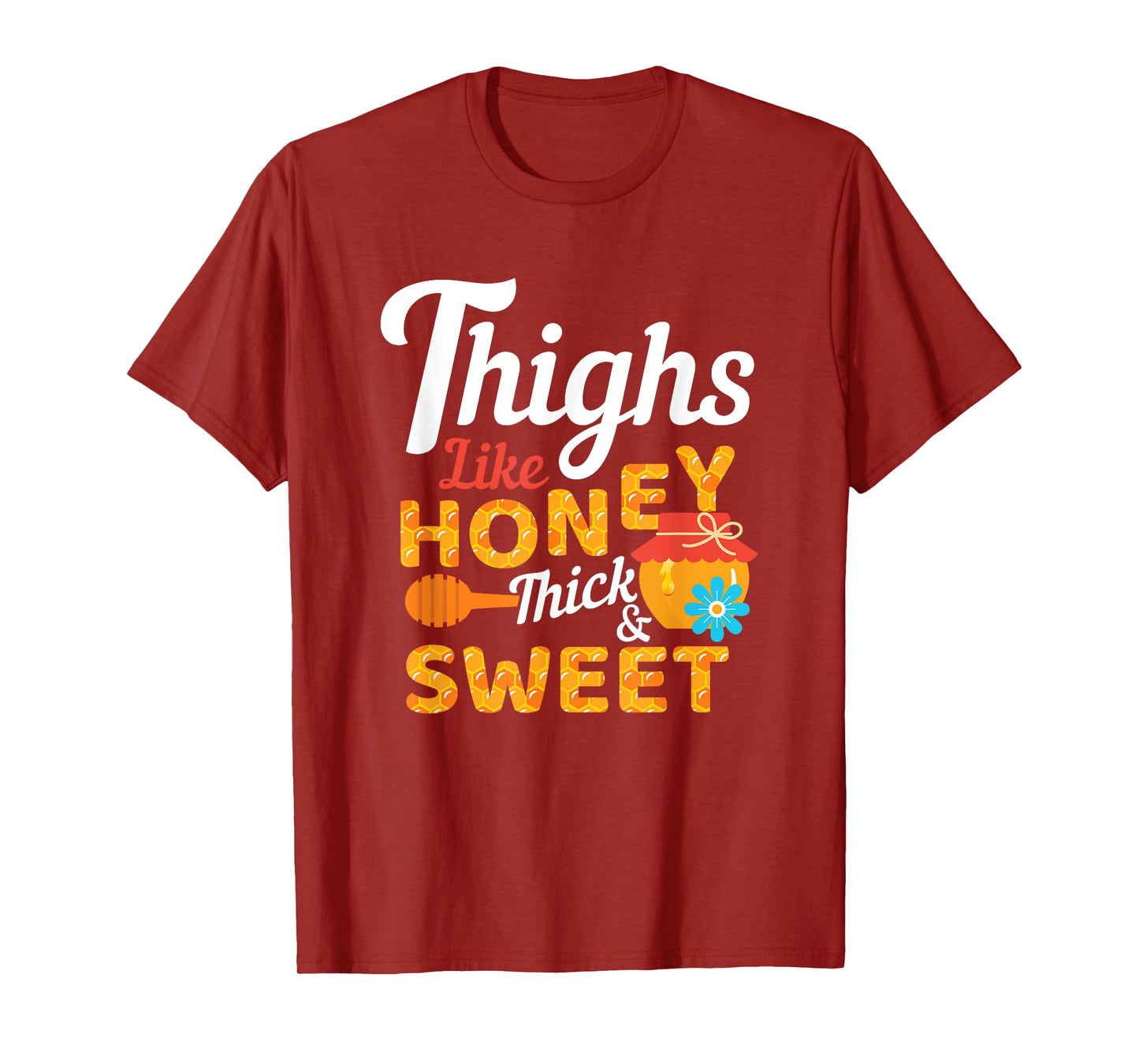Thighs Like Honey Thick and Sweet Cute Funny Gift T-Shirt