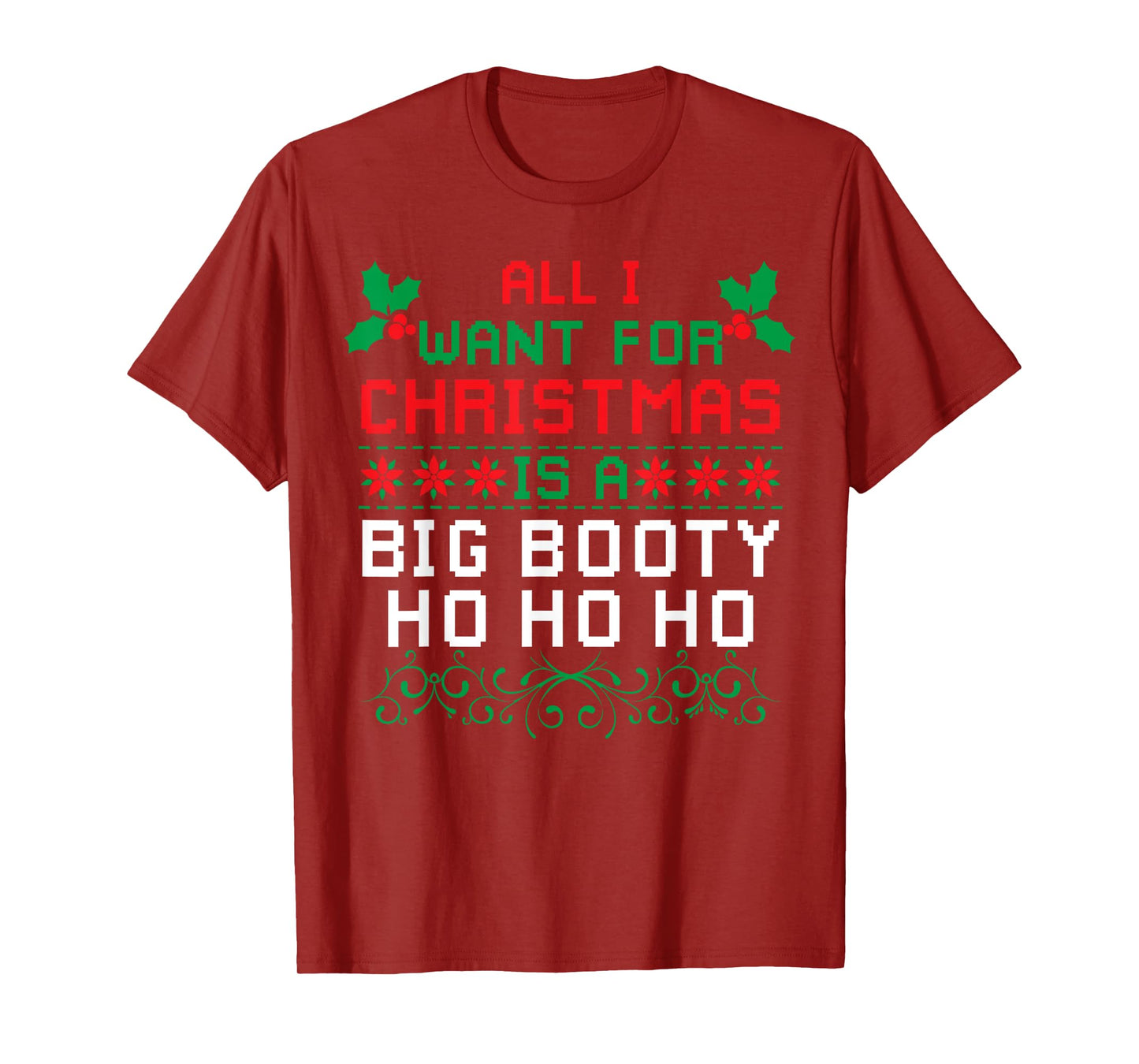 All I Want For Christmas Is A Big Booty Ho Ho Ho Adult Santa T-Shirt