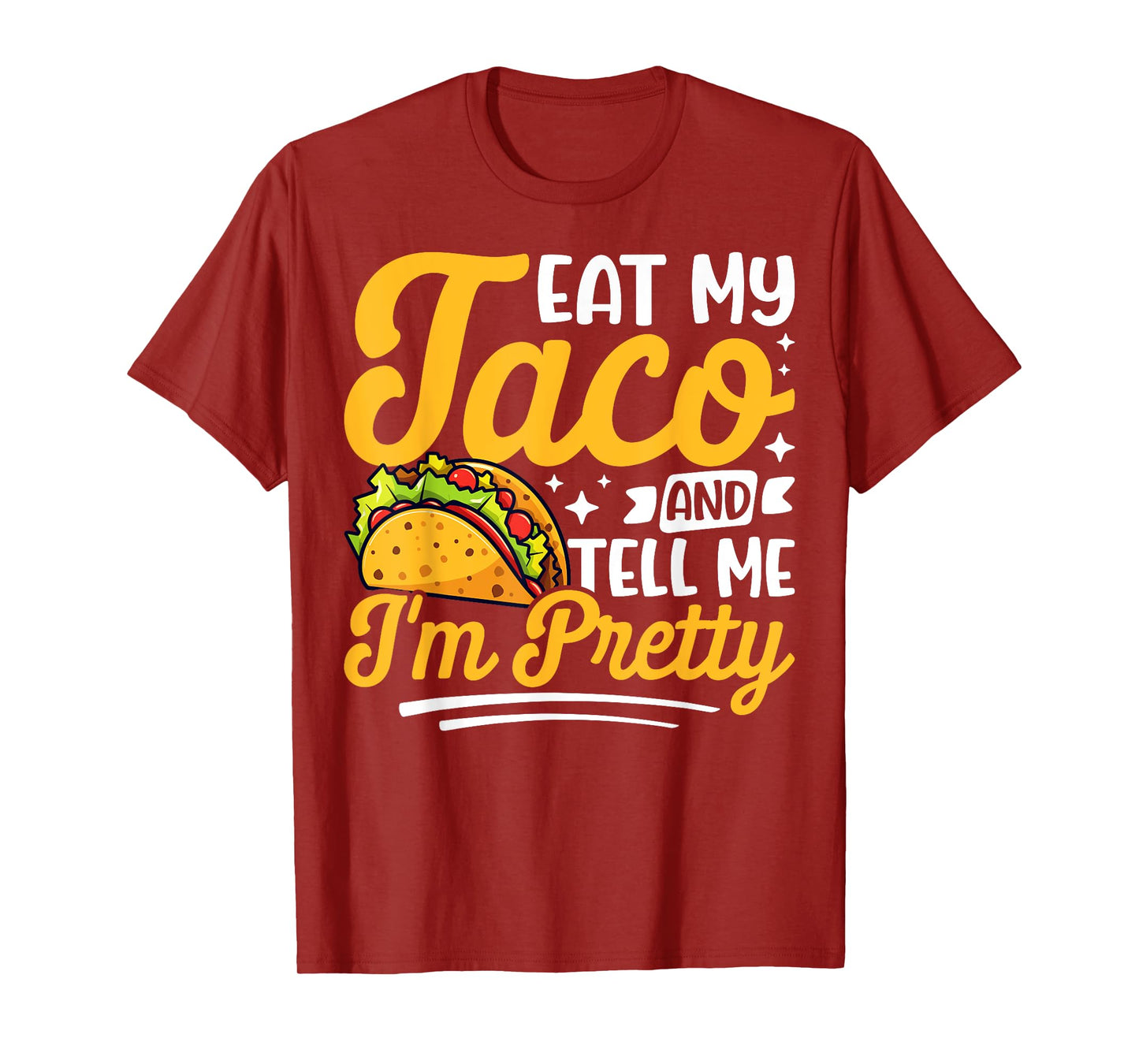 Eat my taco and tell me I'm pretty Celebrating Taco Lovers T-Shirt
