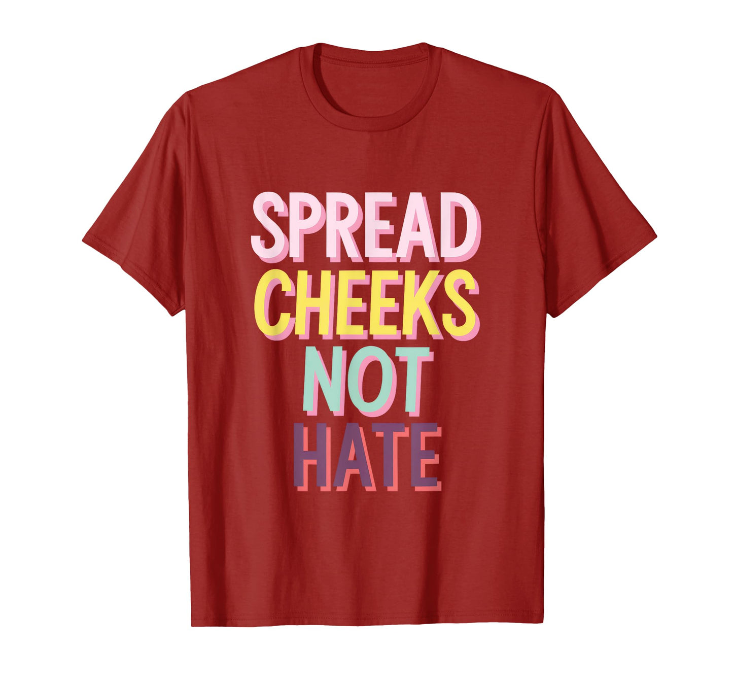 SPREAD CHEEKS NOT HATE T-Shirt
