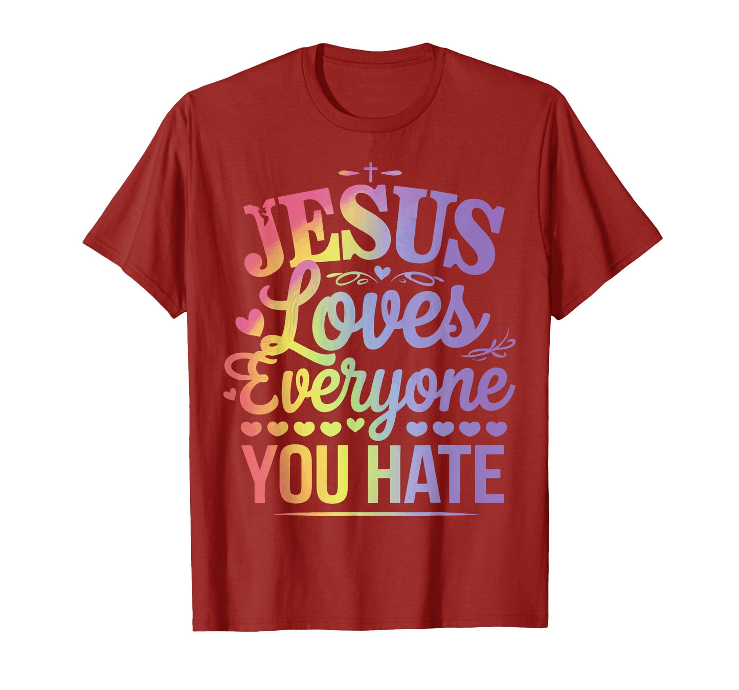 Jesus Loves Everyone You Hate T-Shirt