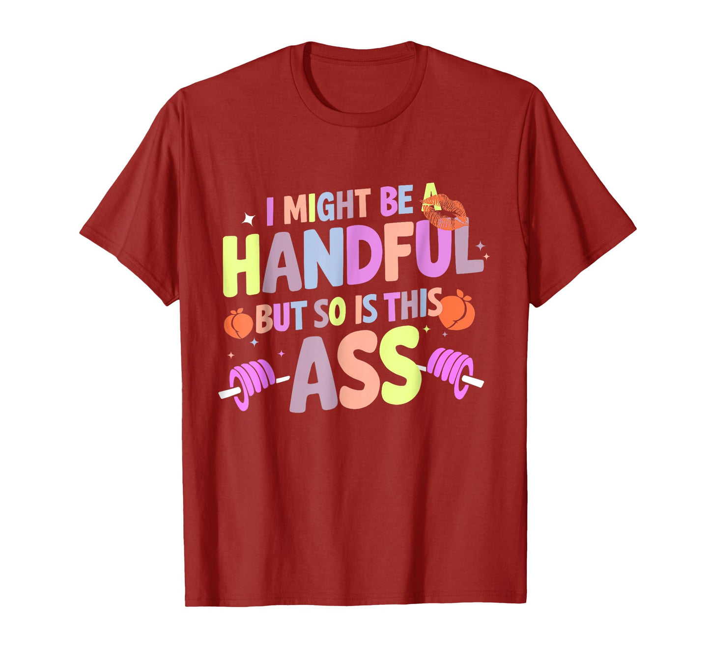 Funny Gym Quote I Might Be A Handful Workout Gift Idea T-Shirt