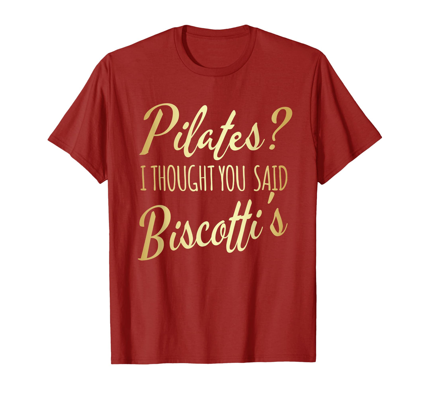 Pilates I Thought You Said Biscotti's Funny Fitness Workout T-Shirt