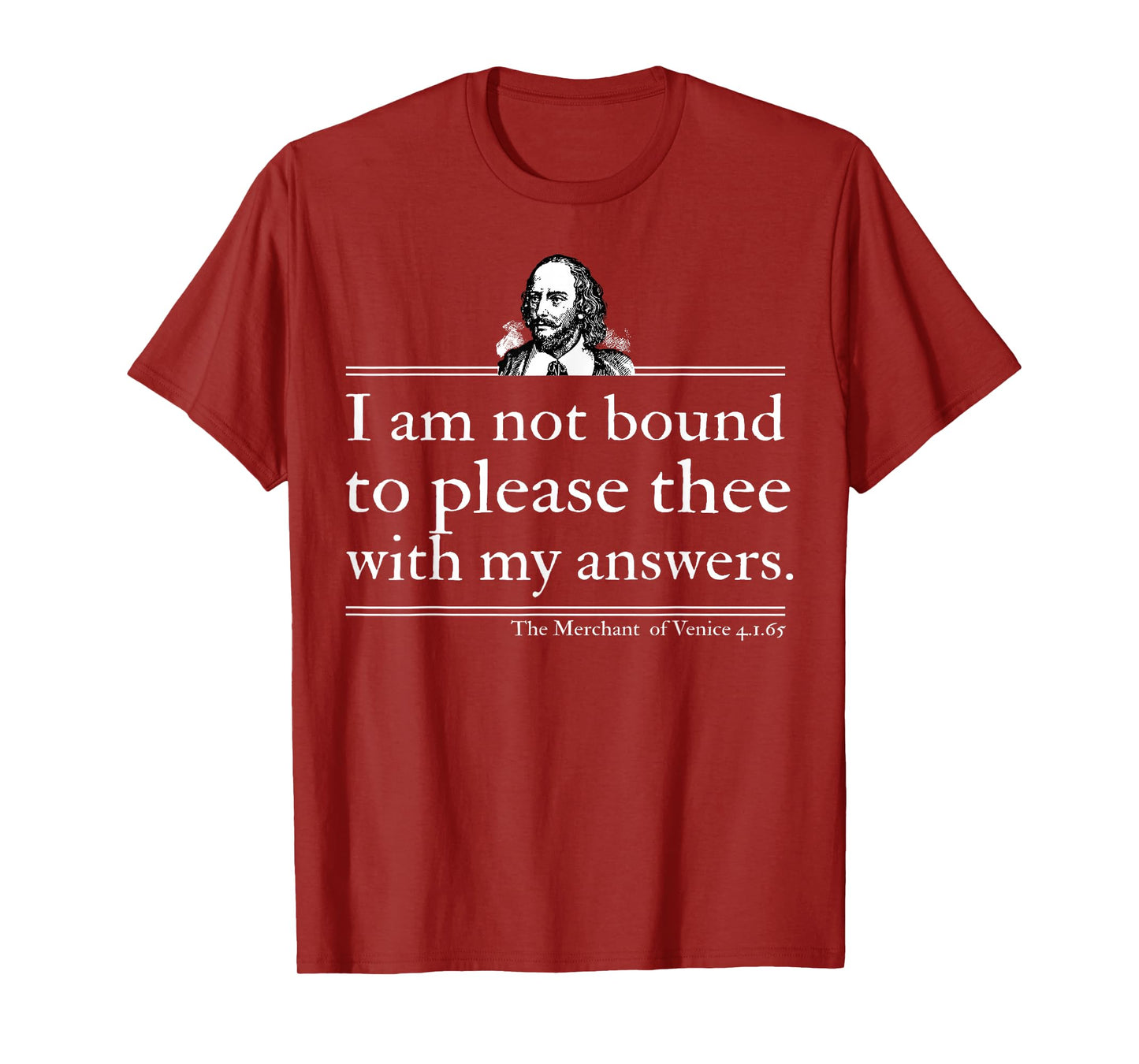 I Am Not Bound To Please Thee With My Answers T-Shirt